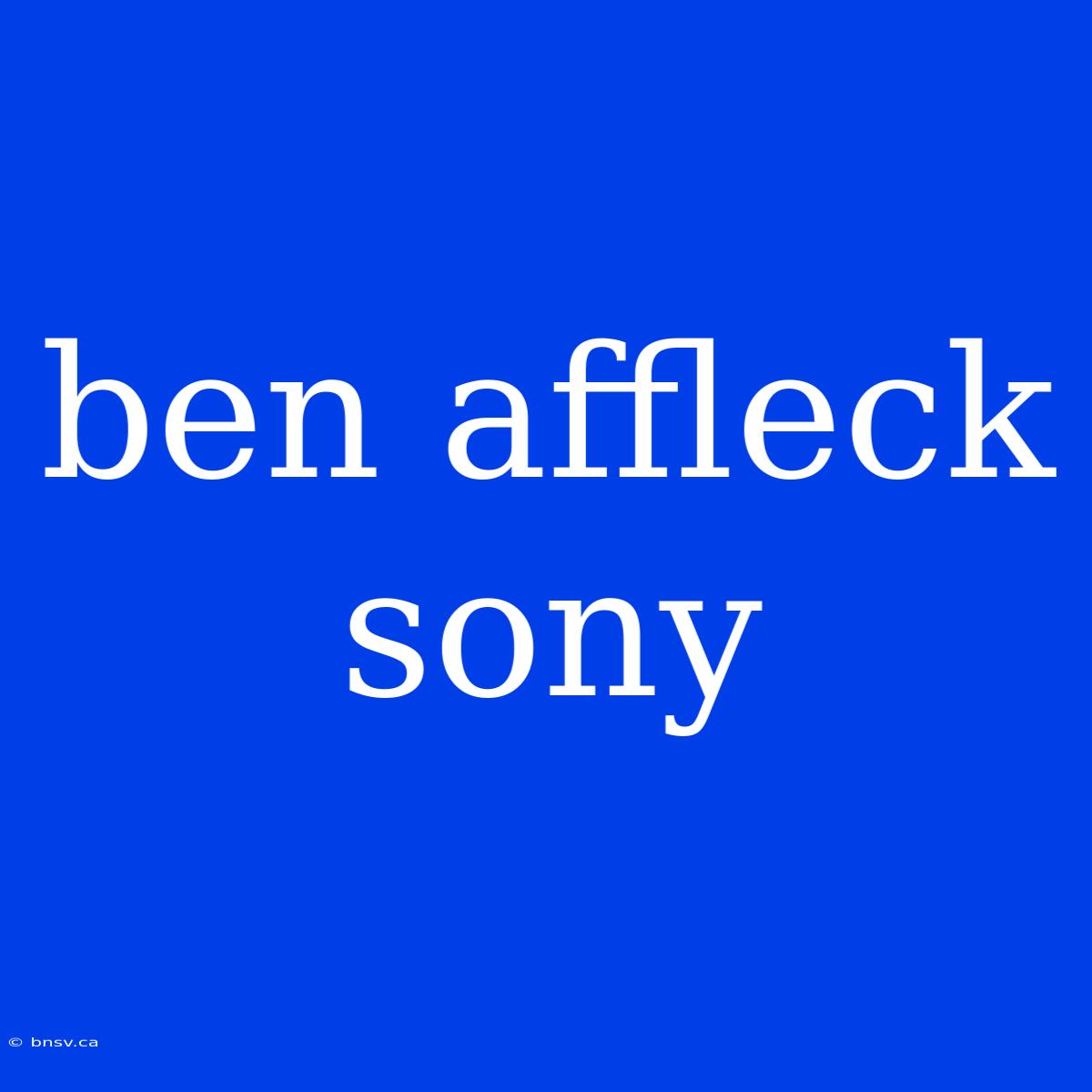 Ben Affleck Sony