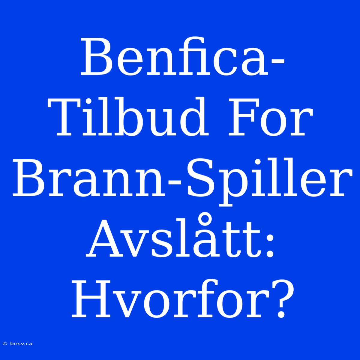 Benfica-Tilbud For Brann-Spiller Avslått: Hvorfor?