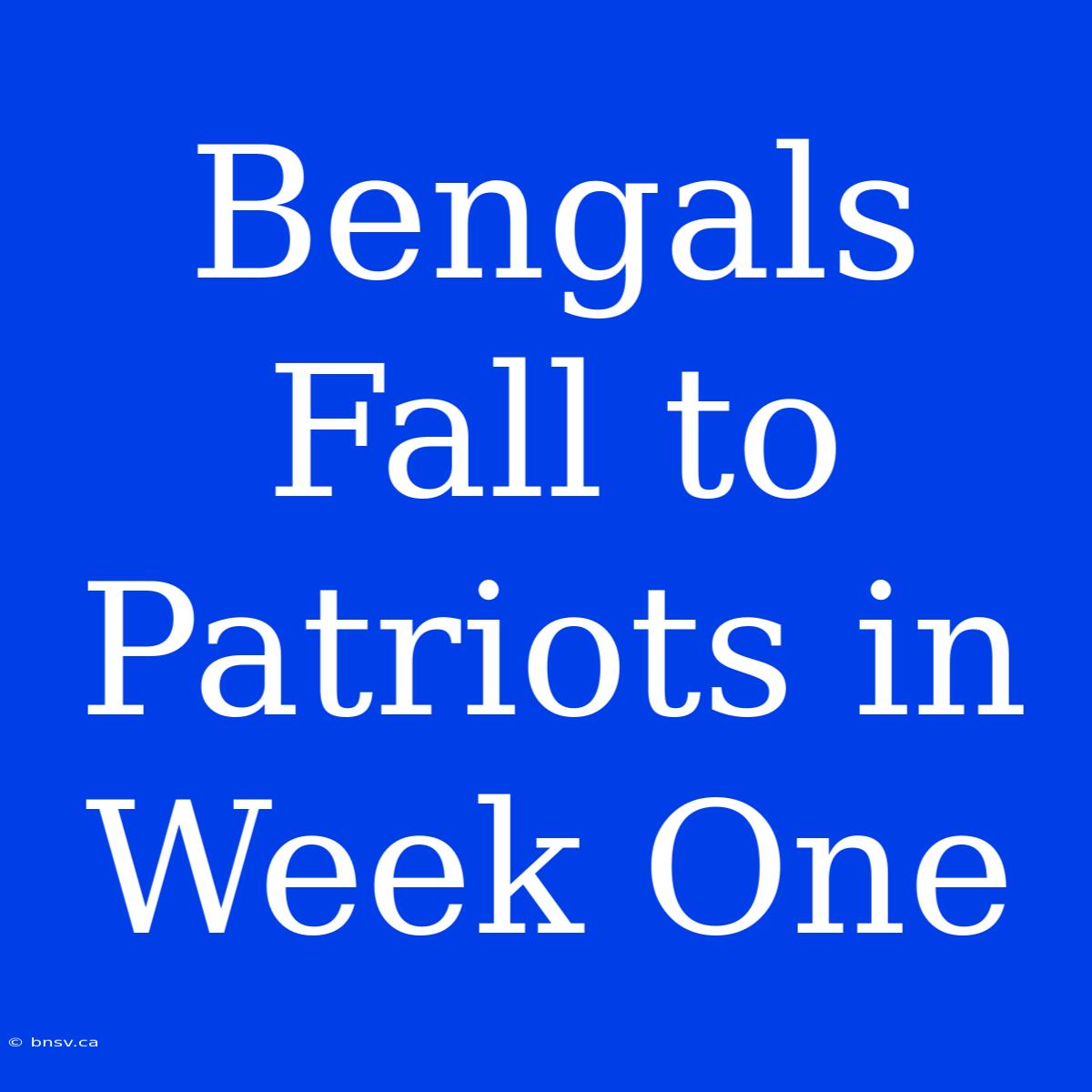 Bengals Fall To Patriots In Week One