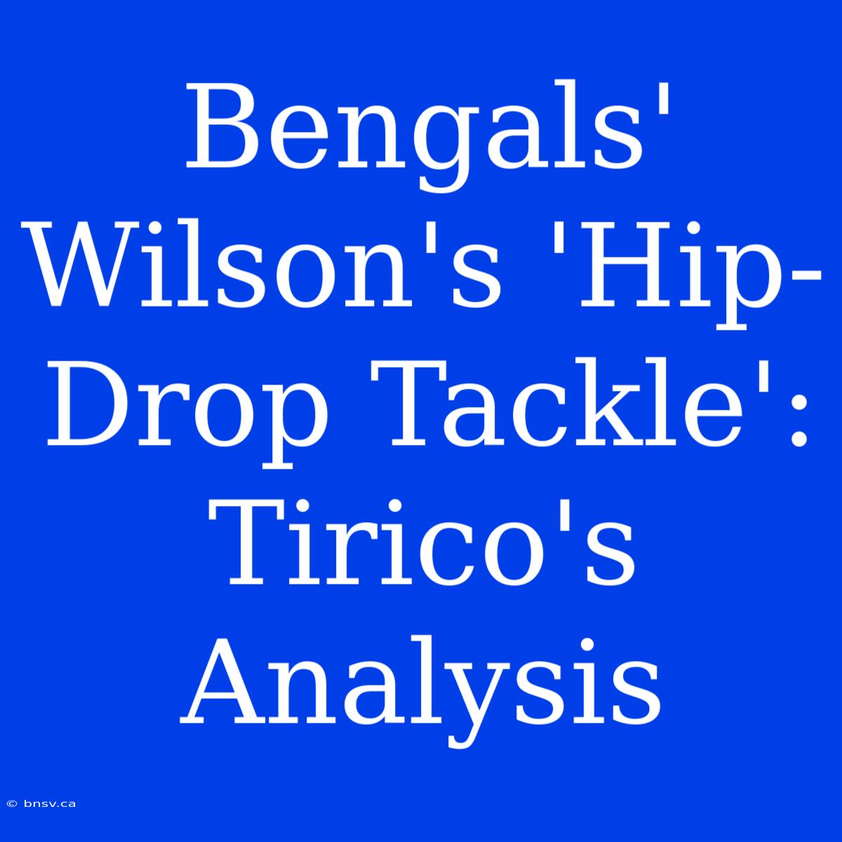 Bengals' Wilson's 'Hip-Drop Tackle': Tirico's Analysis