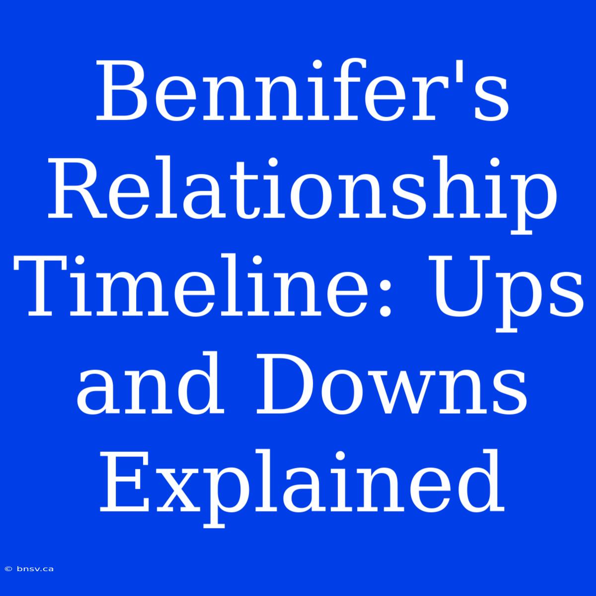 Bennifer's Relationship Timeline: Ups And Downs Explained