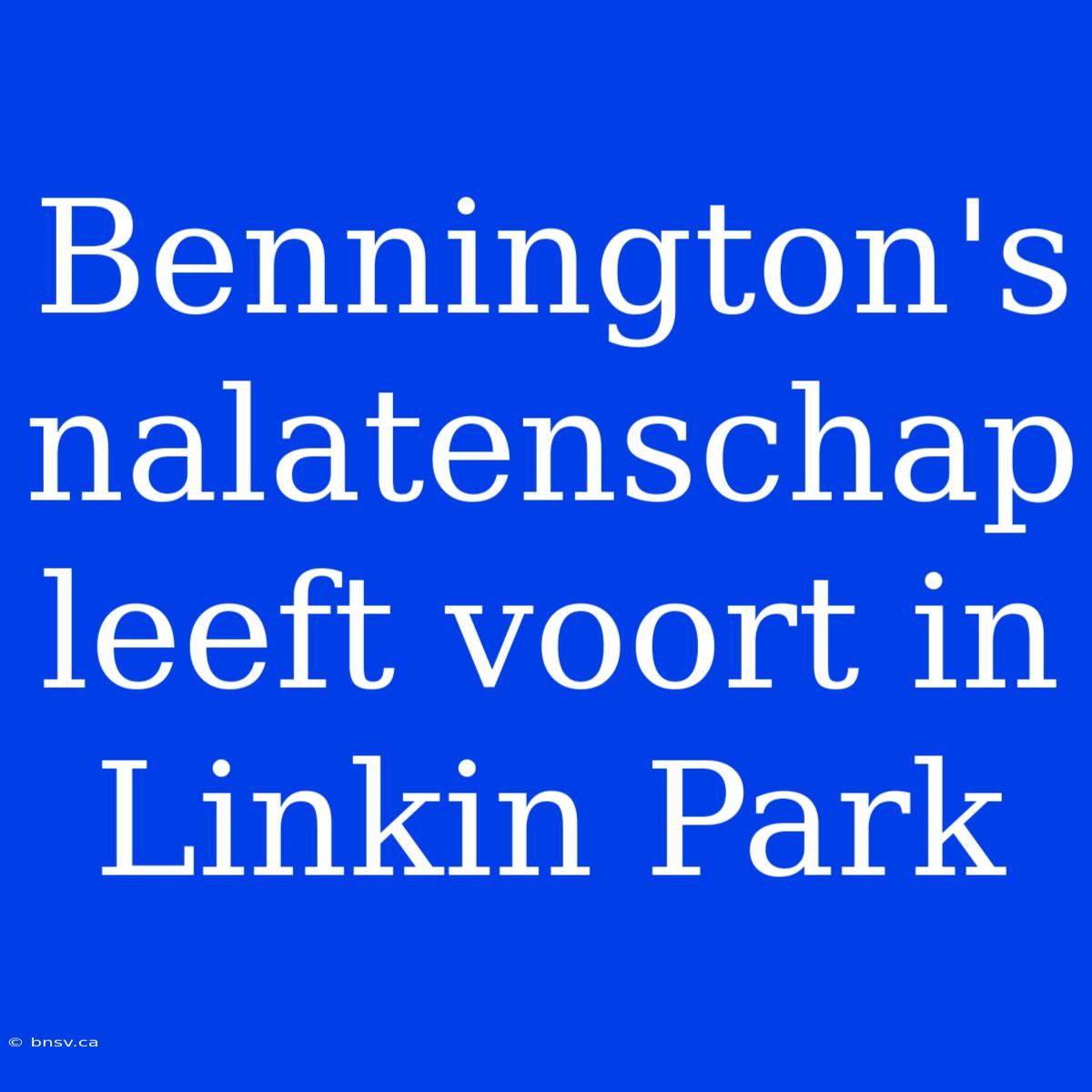 Bennington's Nalatenschap Leeft Voort In Linkin Park