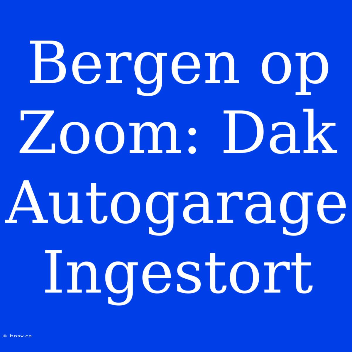 Bergen Op Zoom: Dak Autogarage Ingestort