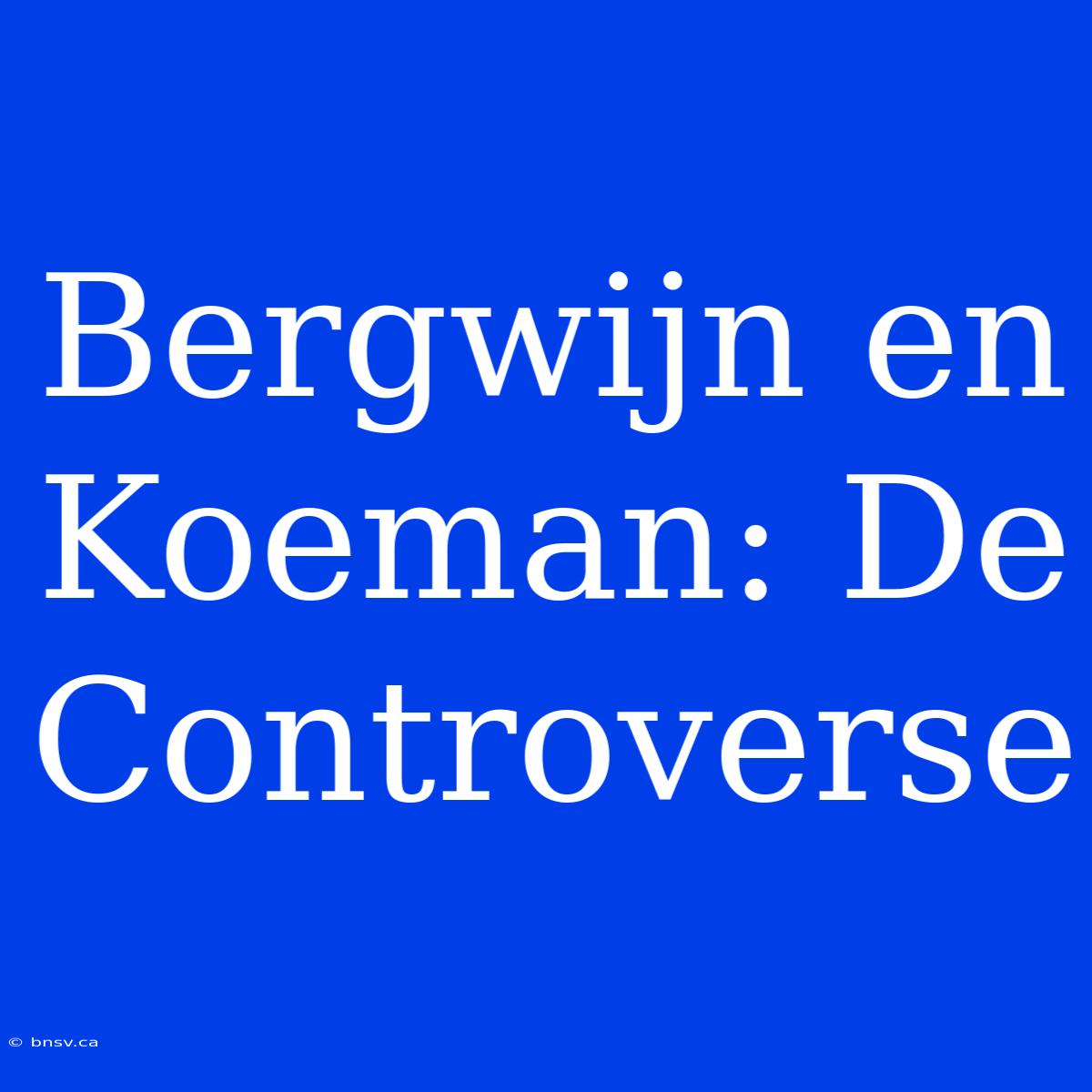 Bergwijn En Koeman: De Controverse