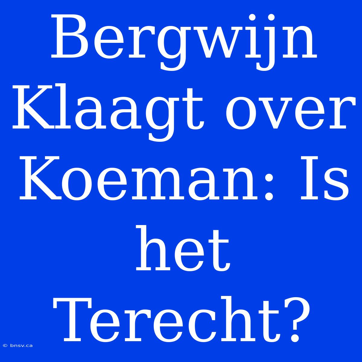 Bergwijn Klaagt Over Koeman: Is Het Terecht?