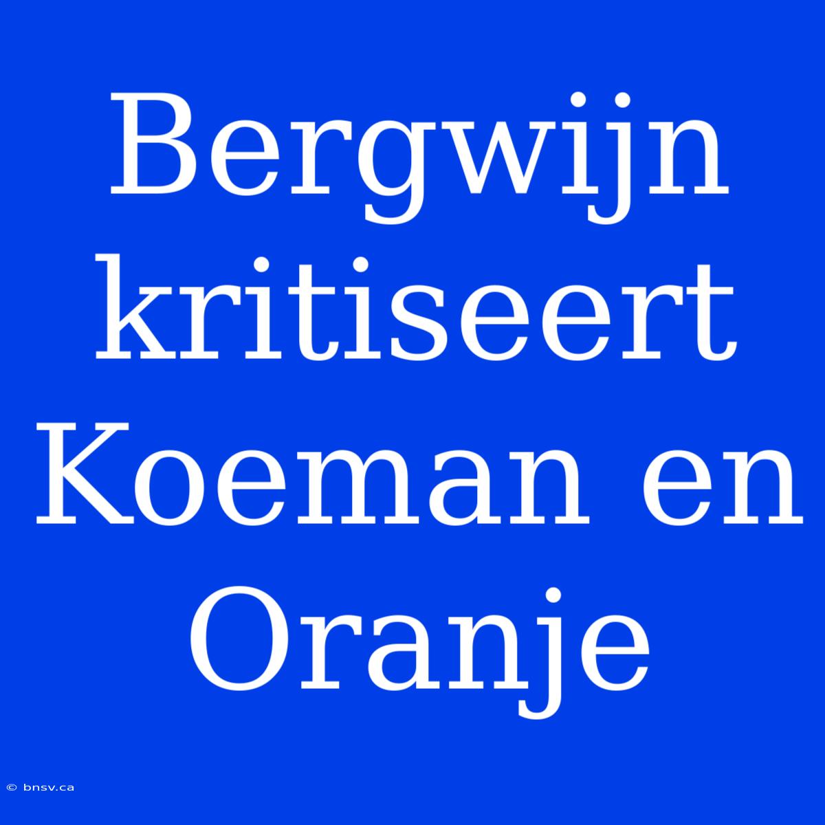 Bergwijn Kritiseert Koeman En Oranje