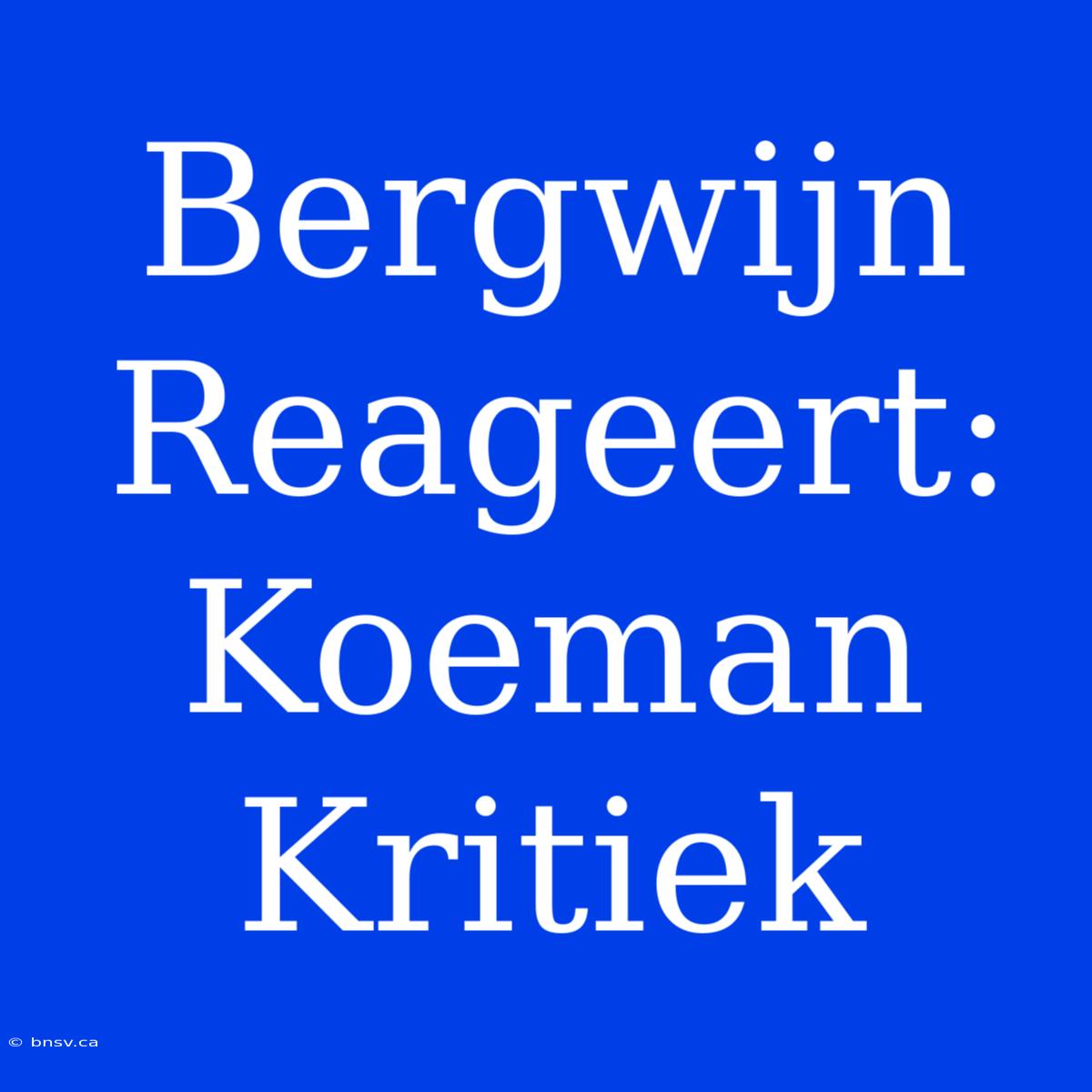 Bergwijn Reageert: Koeman Kritiek