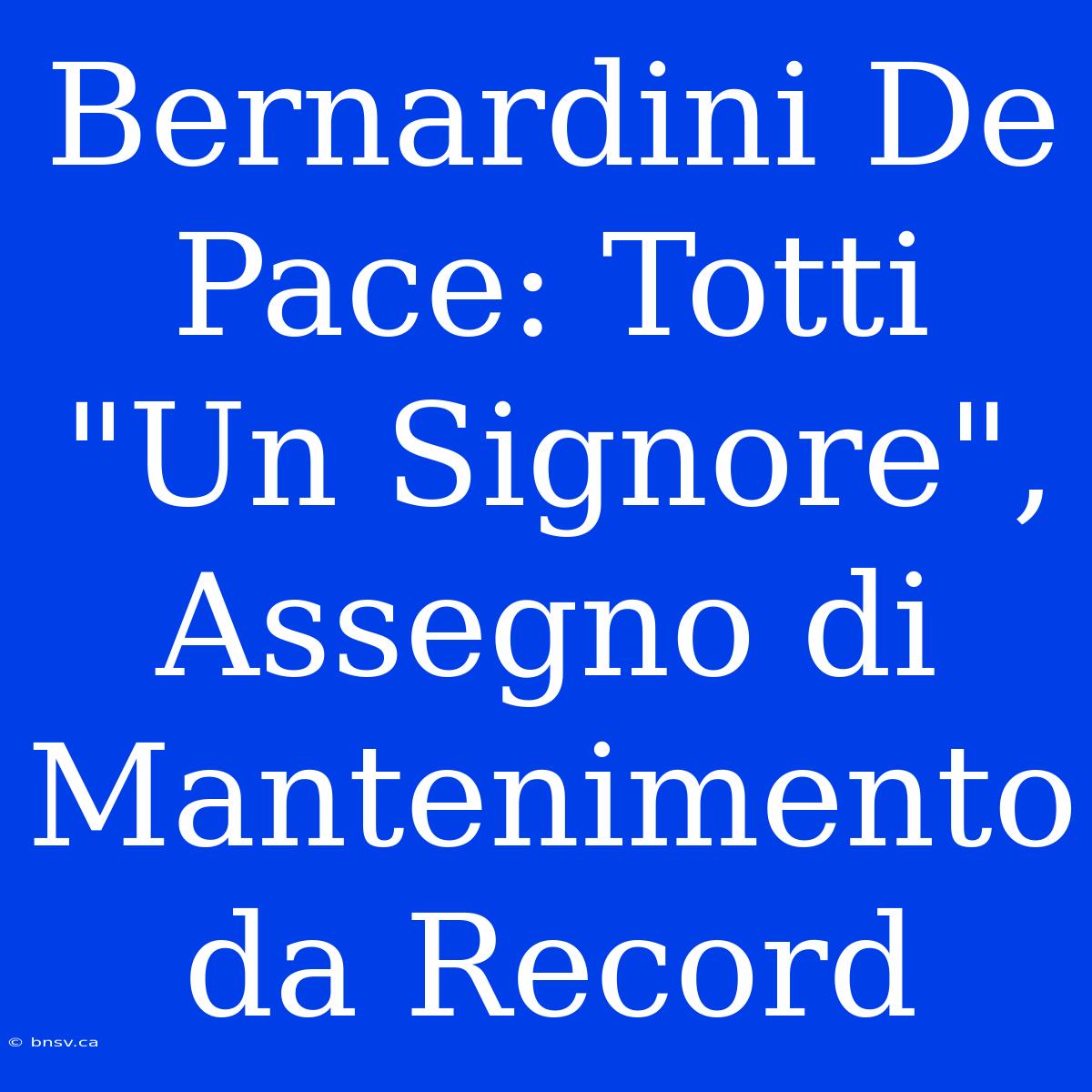 Bernardini De Pace: Totti 