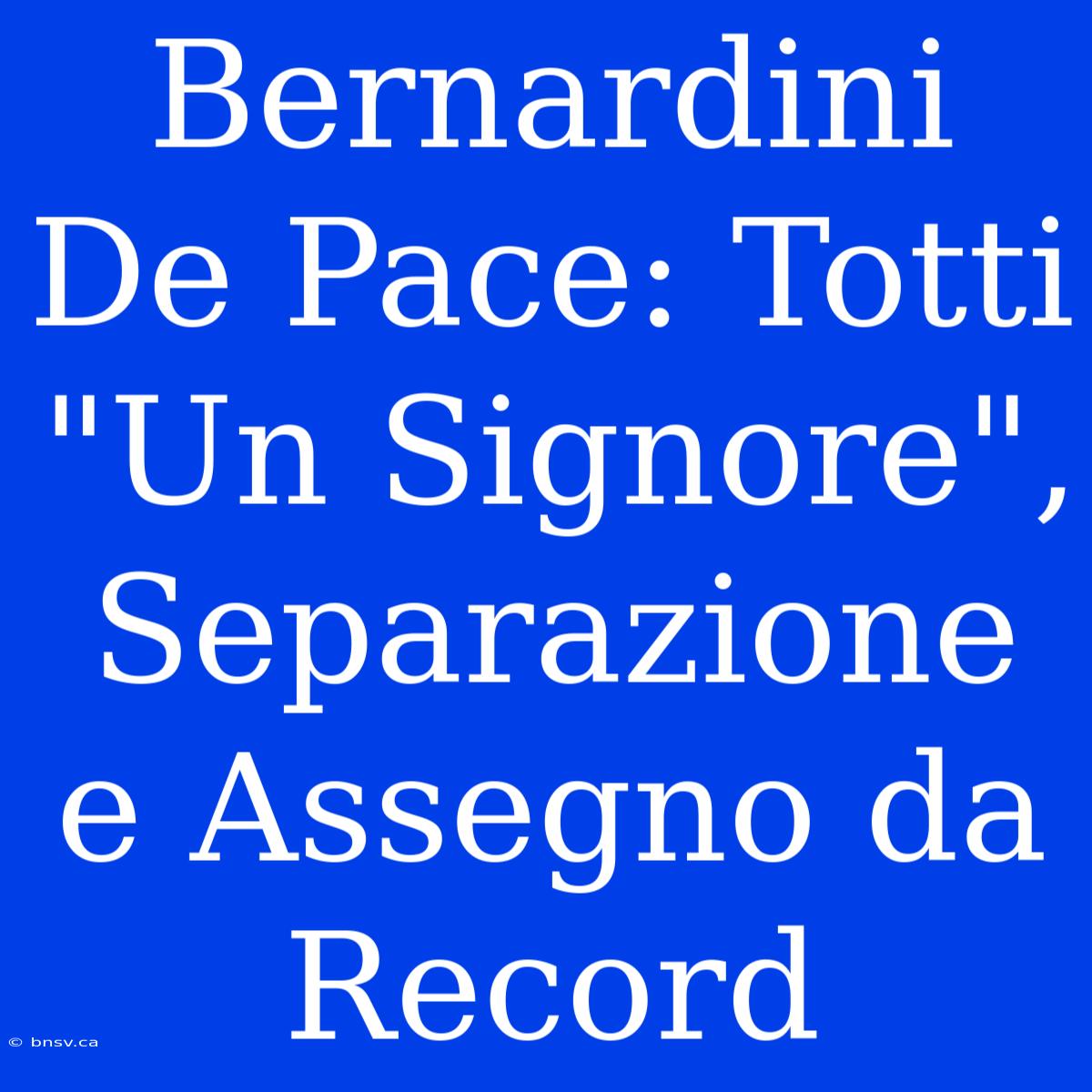 Bernardini De Pace: Totti 