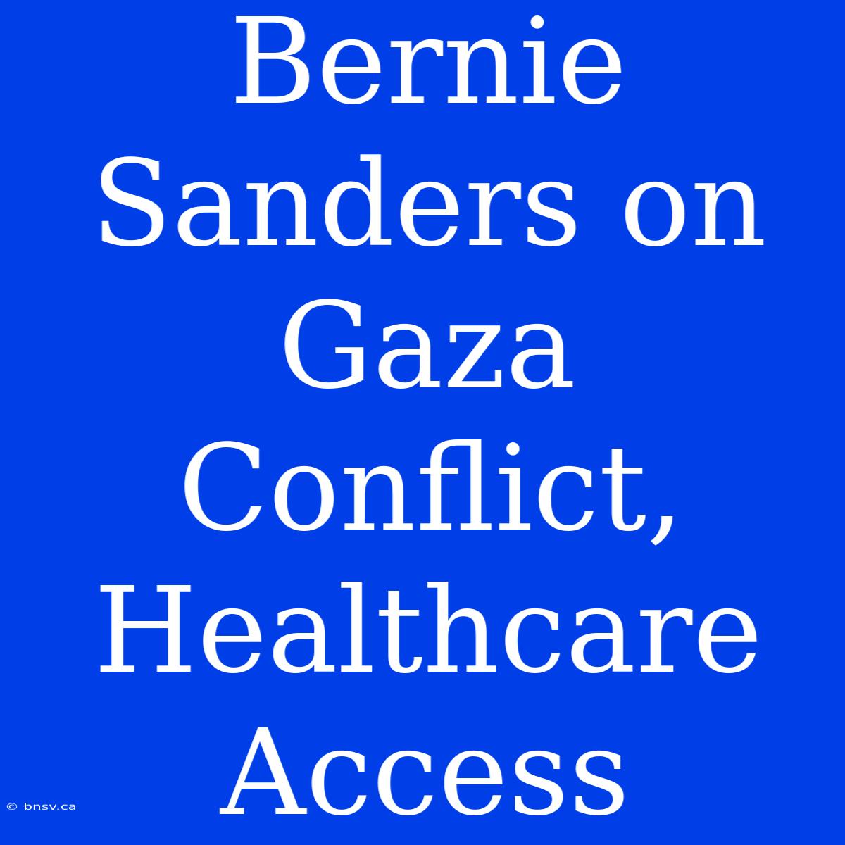 Bernie Sanders On Gaza Conflict, Healthcare Access