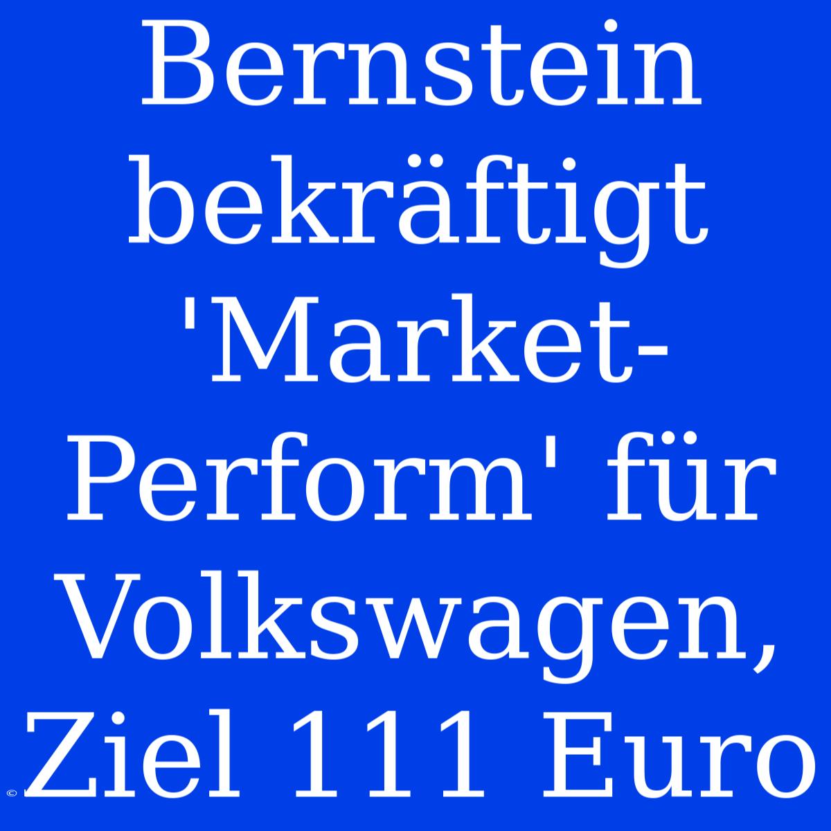 Bernstein Bekräftigt 'Market-Perform' Für Volkswagen, Ziel 111 Euro