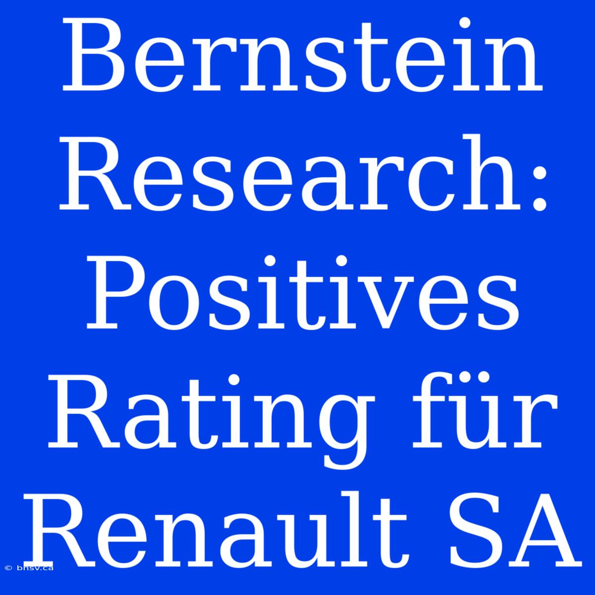 Bernstein Research: Positives Rating Für Renault SA