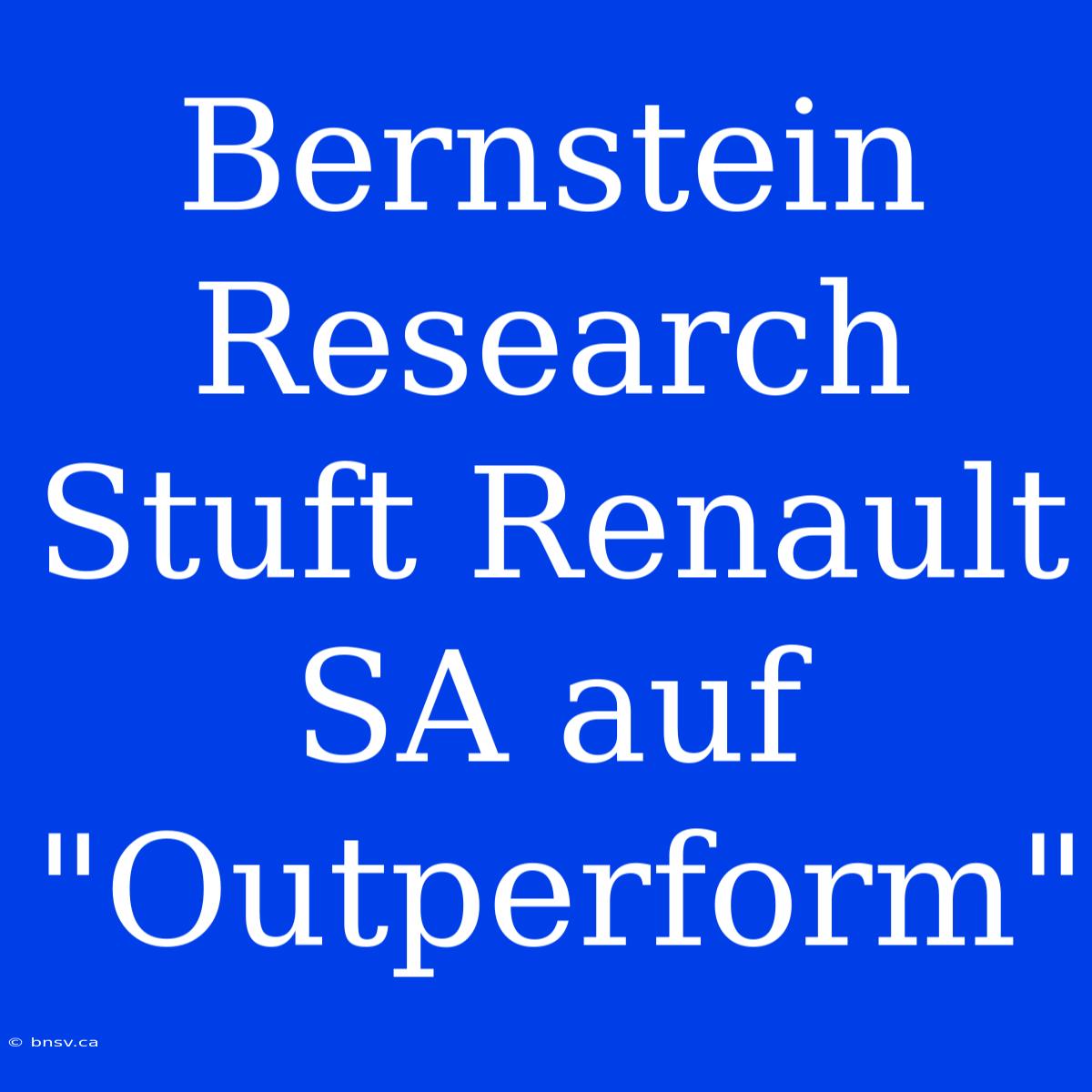 Bernstein Research Stuft Renault SA Auf 