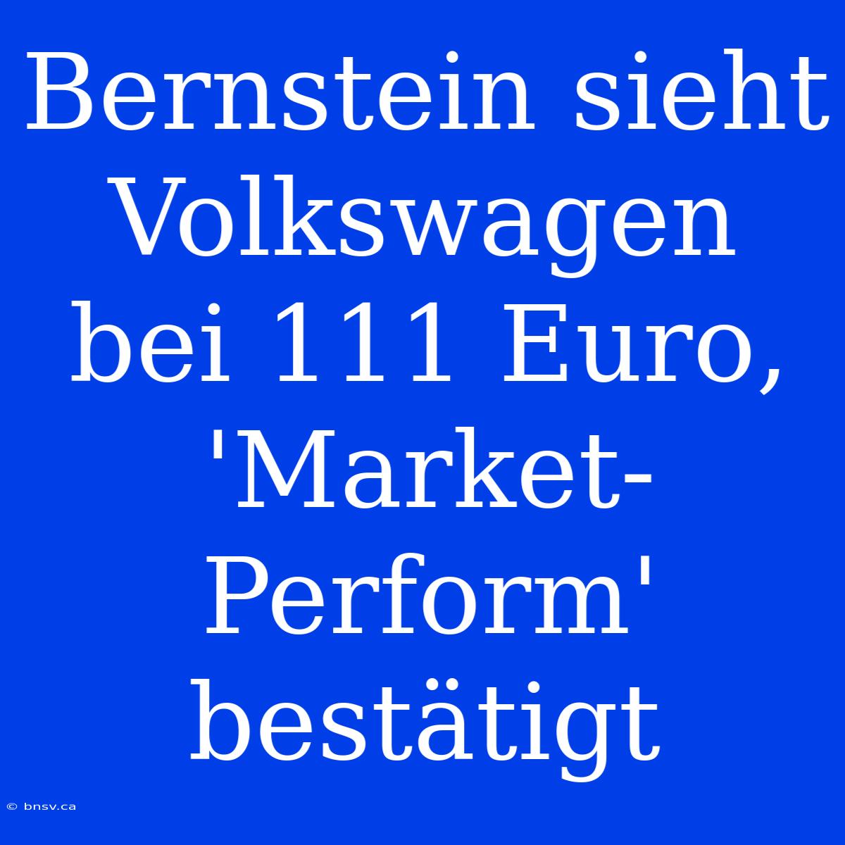 Bernstein Sieht Volkswagen Bei 111 Euro, 'Market-Perform' Bestätigt