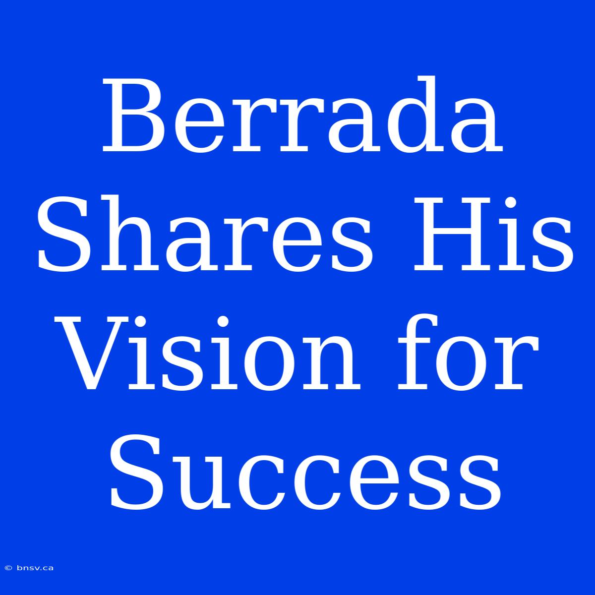 Berrada Shares His Vision For Success