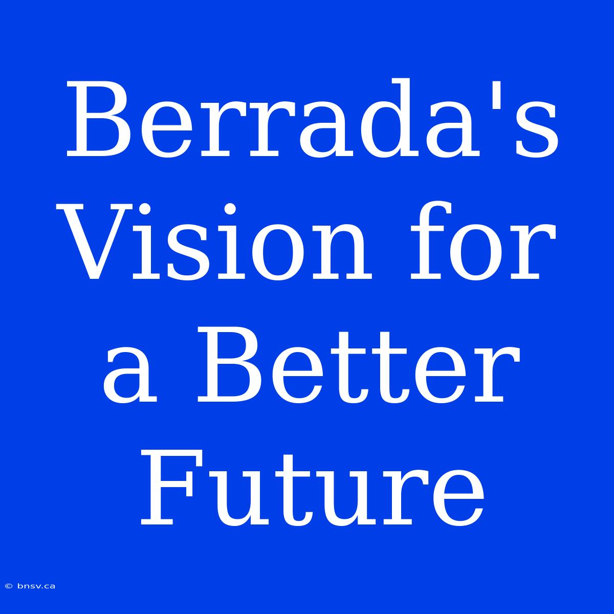 Berrada's Vision For A Better Future