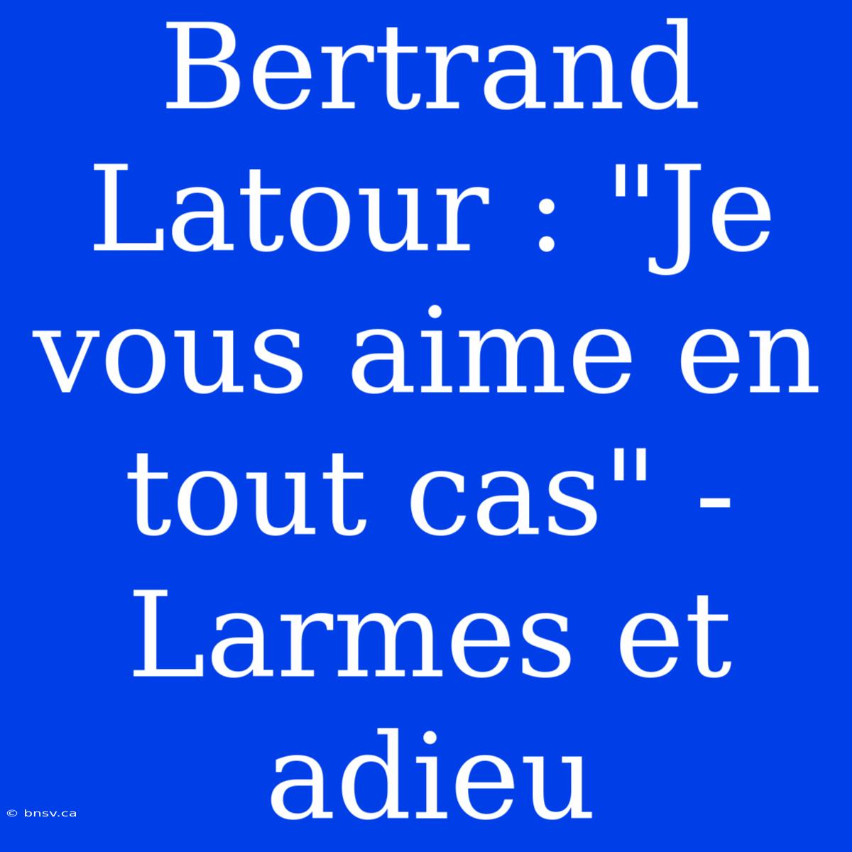 Bertrand Latour : 