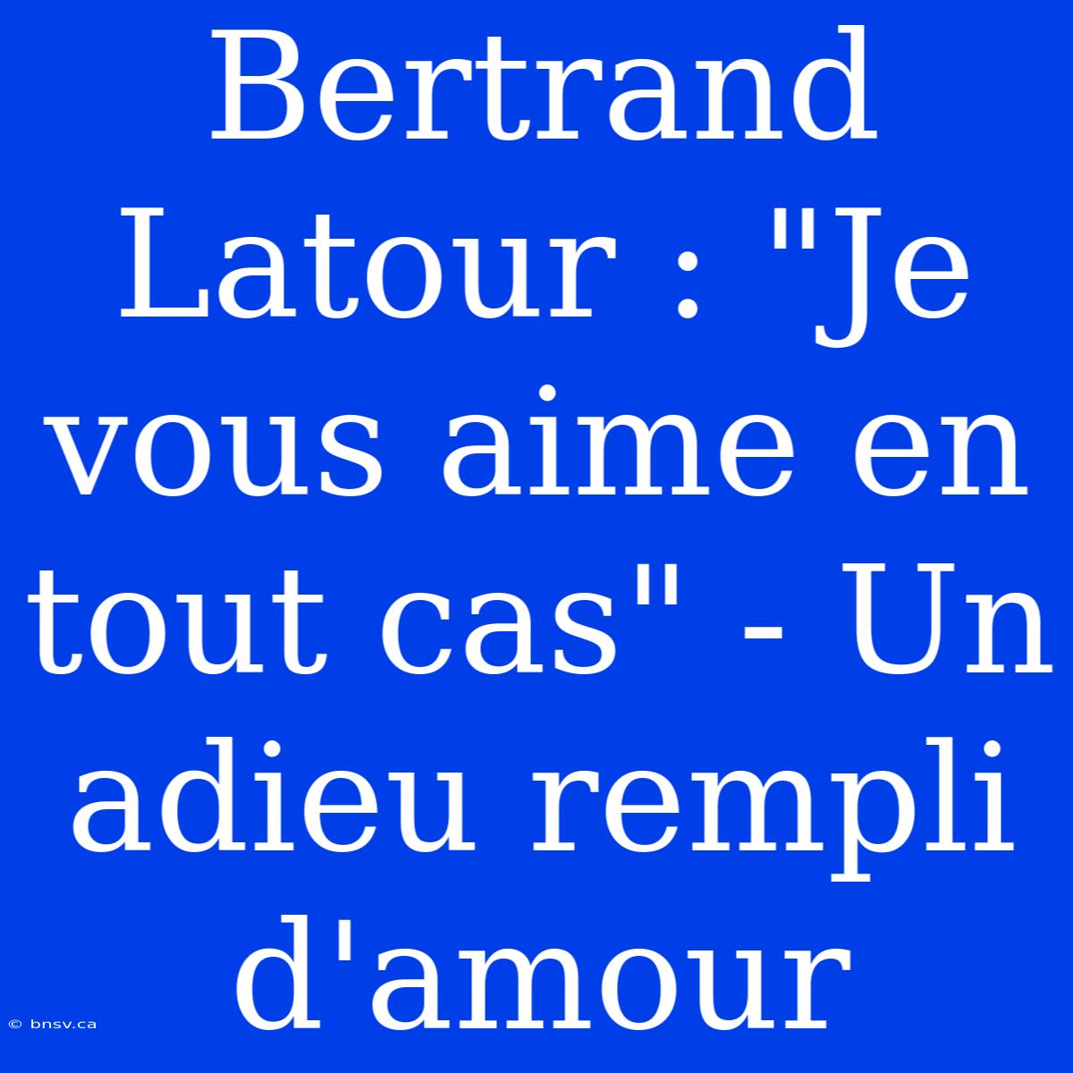 Bertrand Latour : 