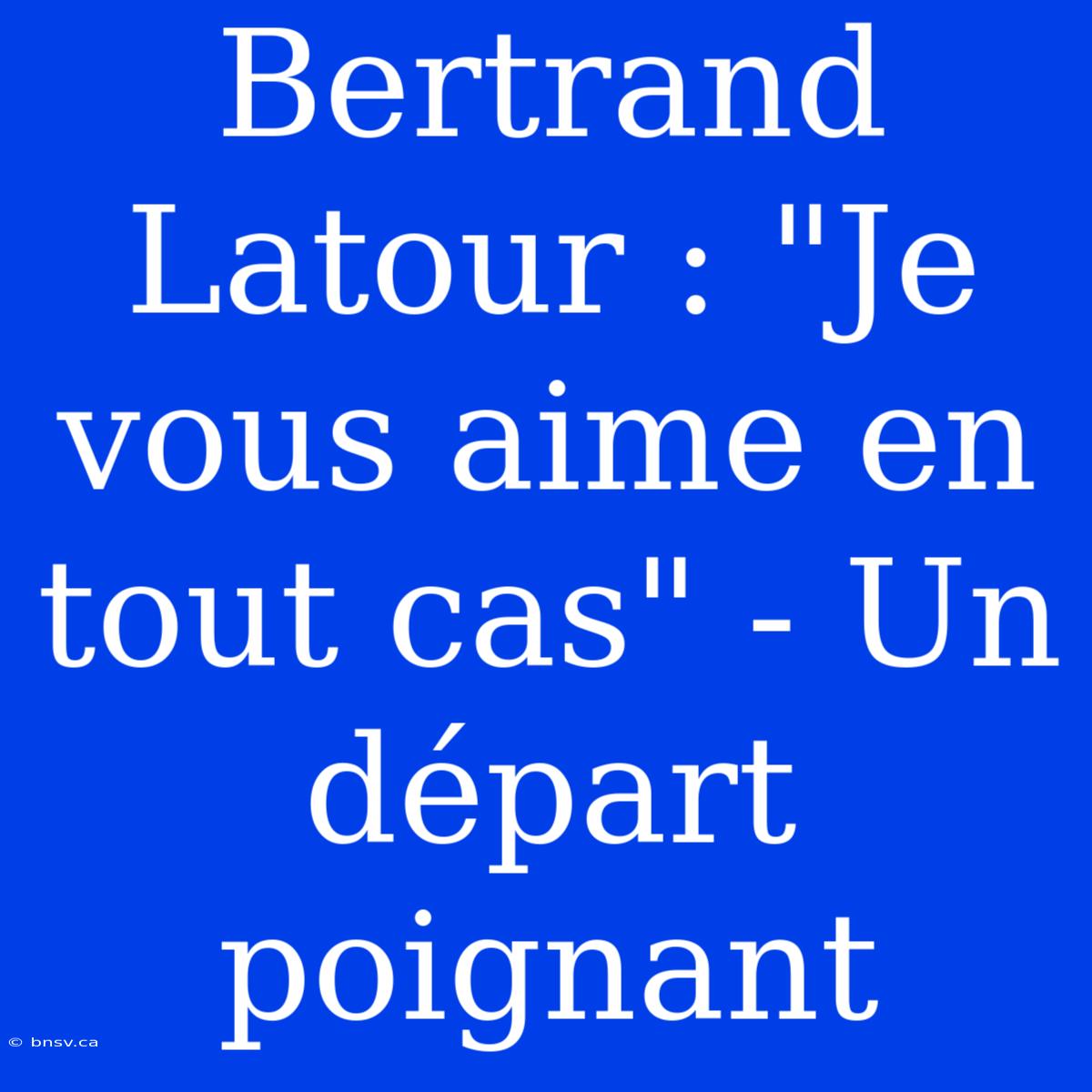 Bertrand Latour : 