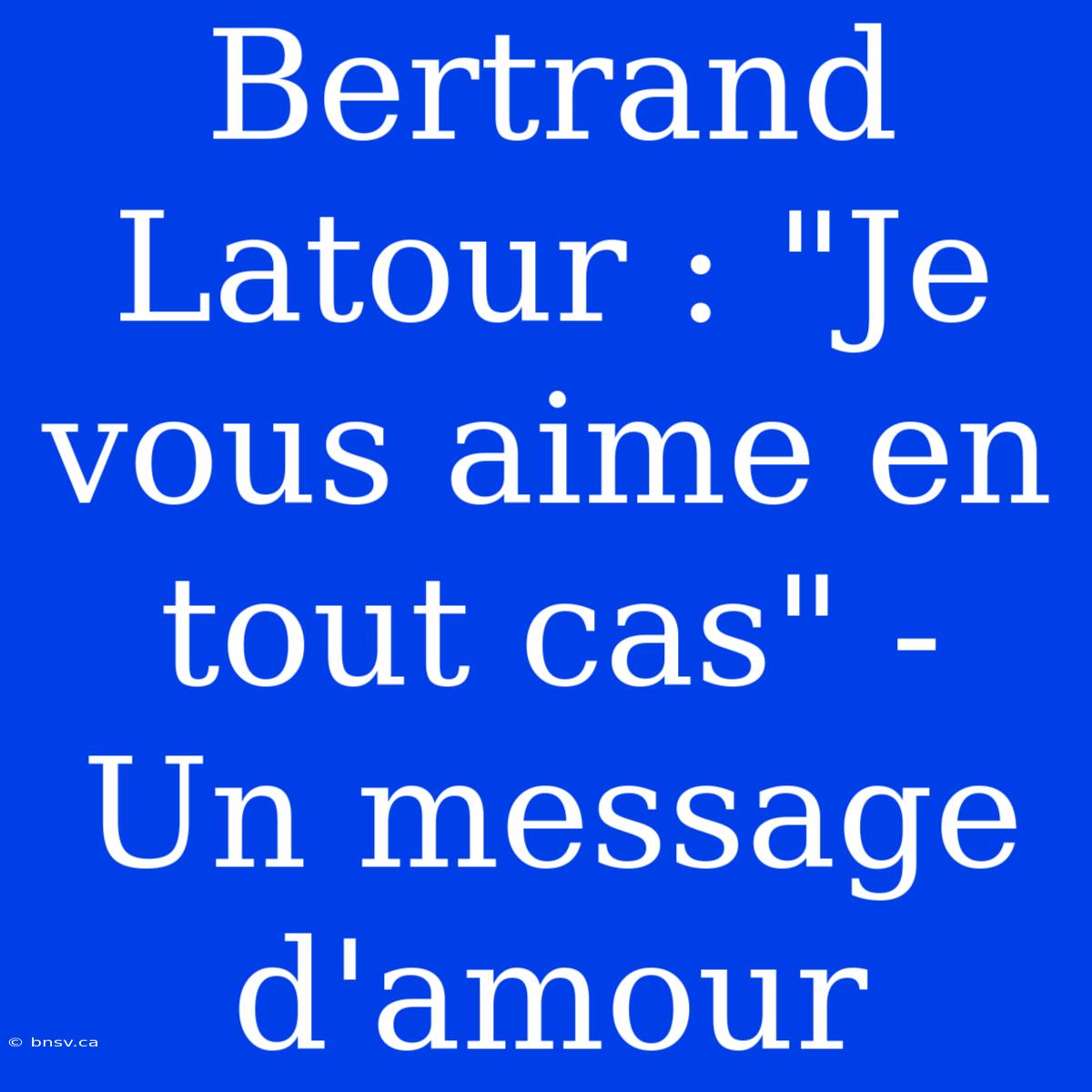 Bertrand Latour : 