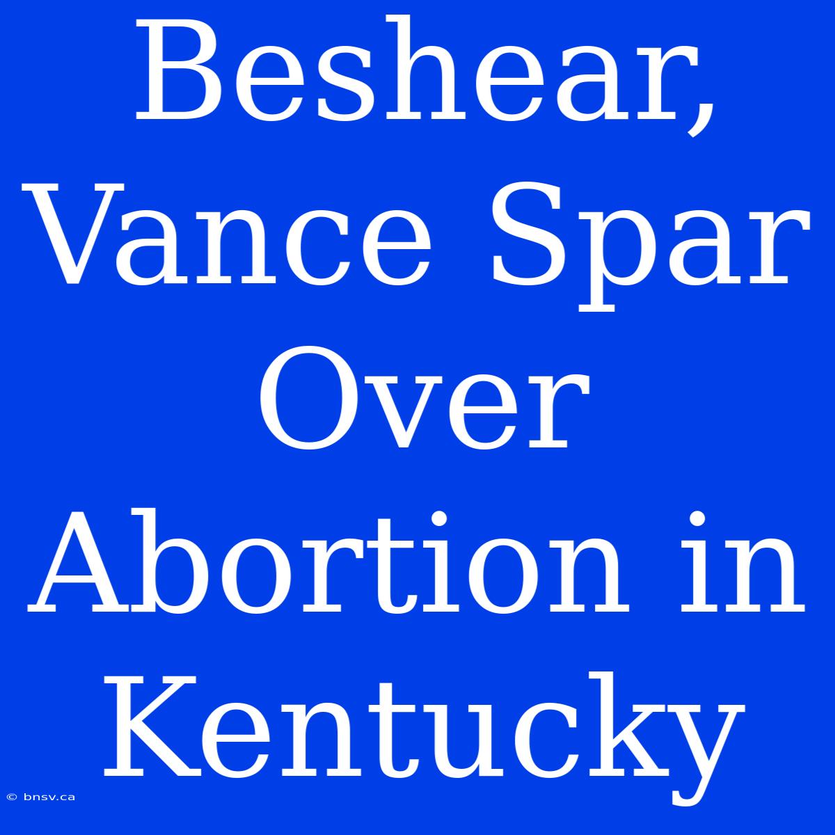 Beshear, Vance Spar Over Abortion In Kentucky