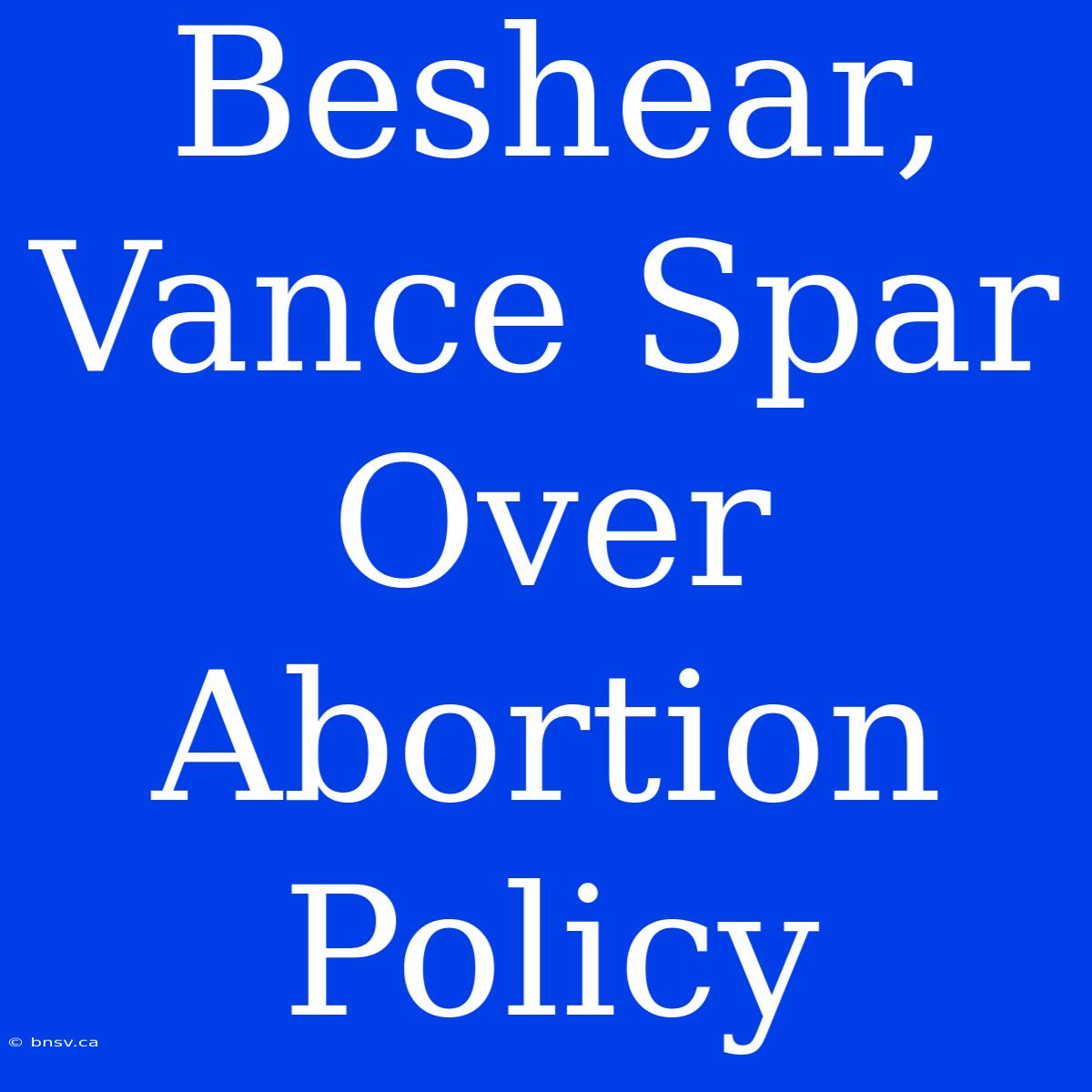 Beshear, Vance Spar Over Abortion Policy