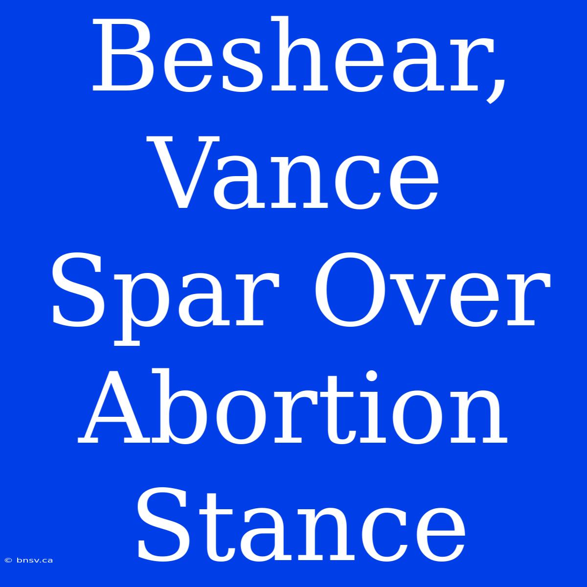 Beshear, Vance Spar Over Abortion Stance