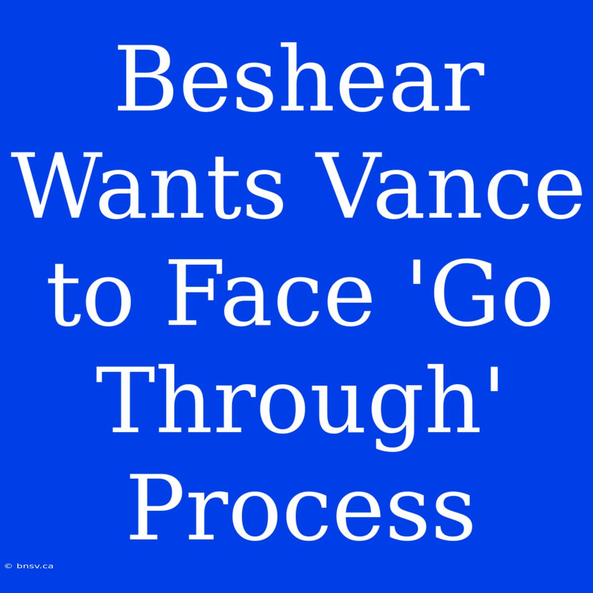 Beshear Wants Vance To Face 'Go Through' Process