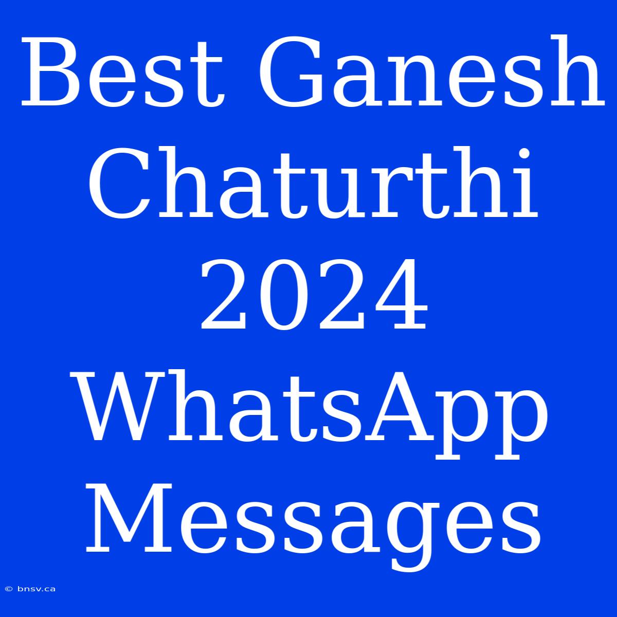 Best Ganesh Chaturthi 2024 WhatsApp Messages