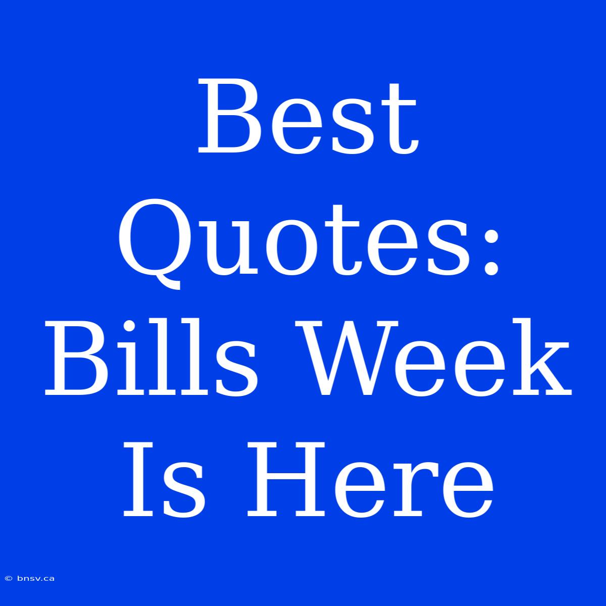 Best Quotes: Bills Week Is Here