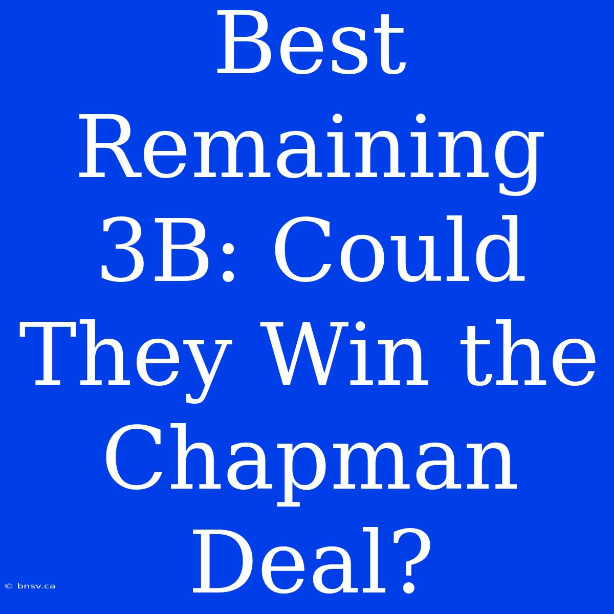 Best Remaining 3B: Could They Win The Chapman Deal?