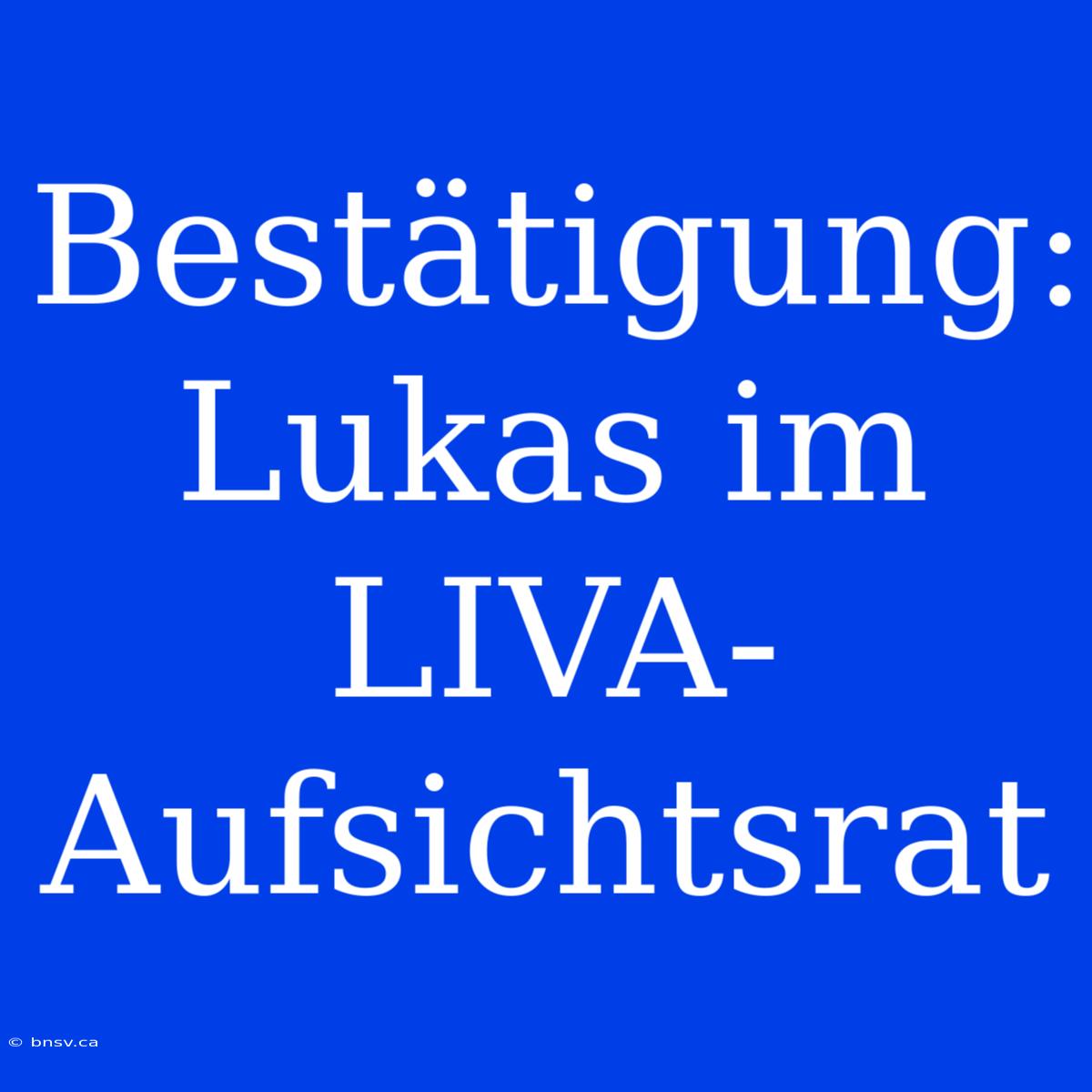 Bestätigung: Lukas Im LIVA-Aufsichtsrat