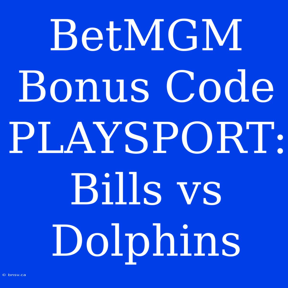 BetMGM Bonus Code PLAYSPORT: Bills Vs Dolphins