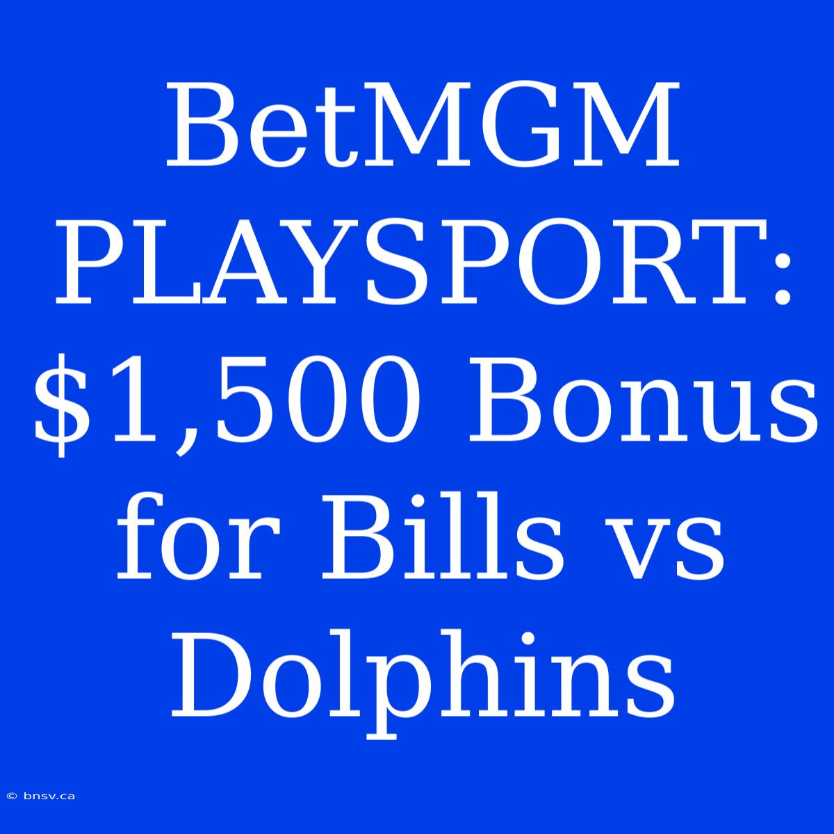 BetMGM PLAYSPORT: $1,500 Bonus For Bills Vs Dolphins