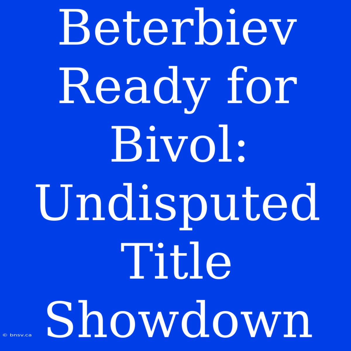 Beterbiev Ready For Bivol: Undisputed Title Showdown