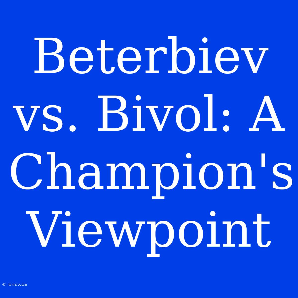 Beterbiev Vs. Bivol: A Champion's Viewpoint