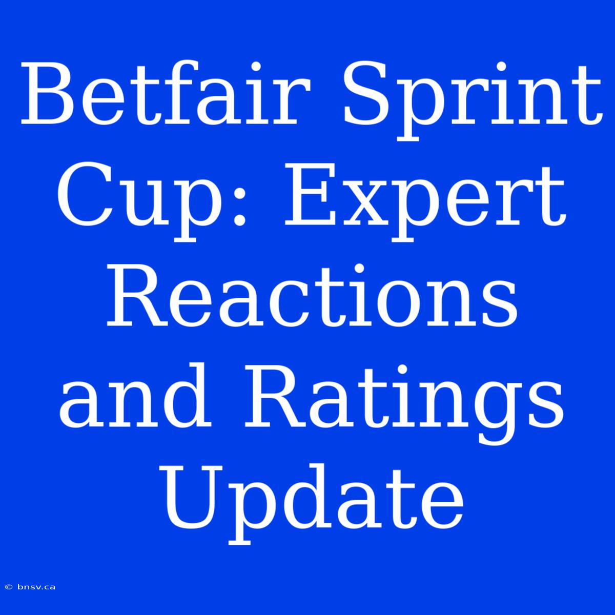 Betfair Sprint Cup: Expert Reactions And Ratings Update