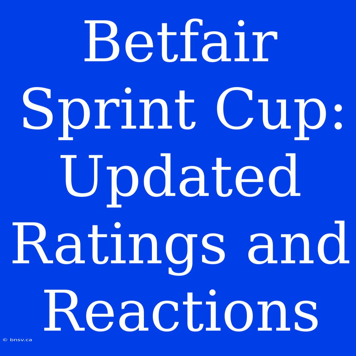 Betfair Sprint Cup: Updated Ratings And Reactions