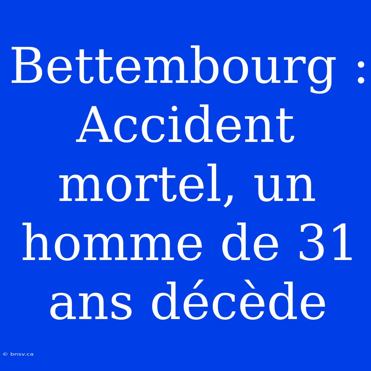 Bettembourg : Accident Mortel, Un Homme De 31 Ans Décède