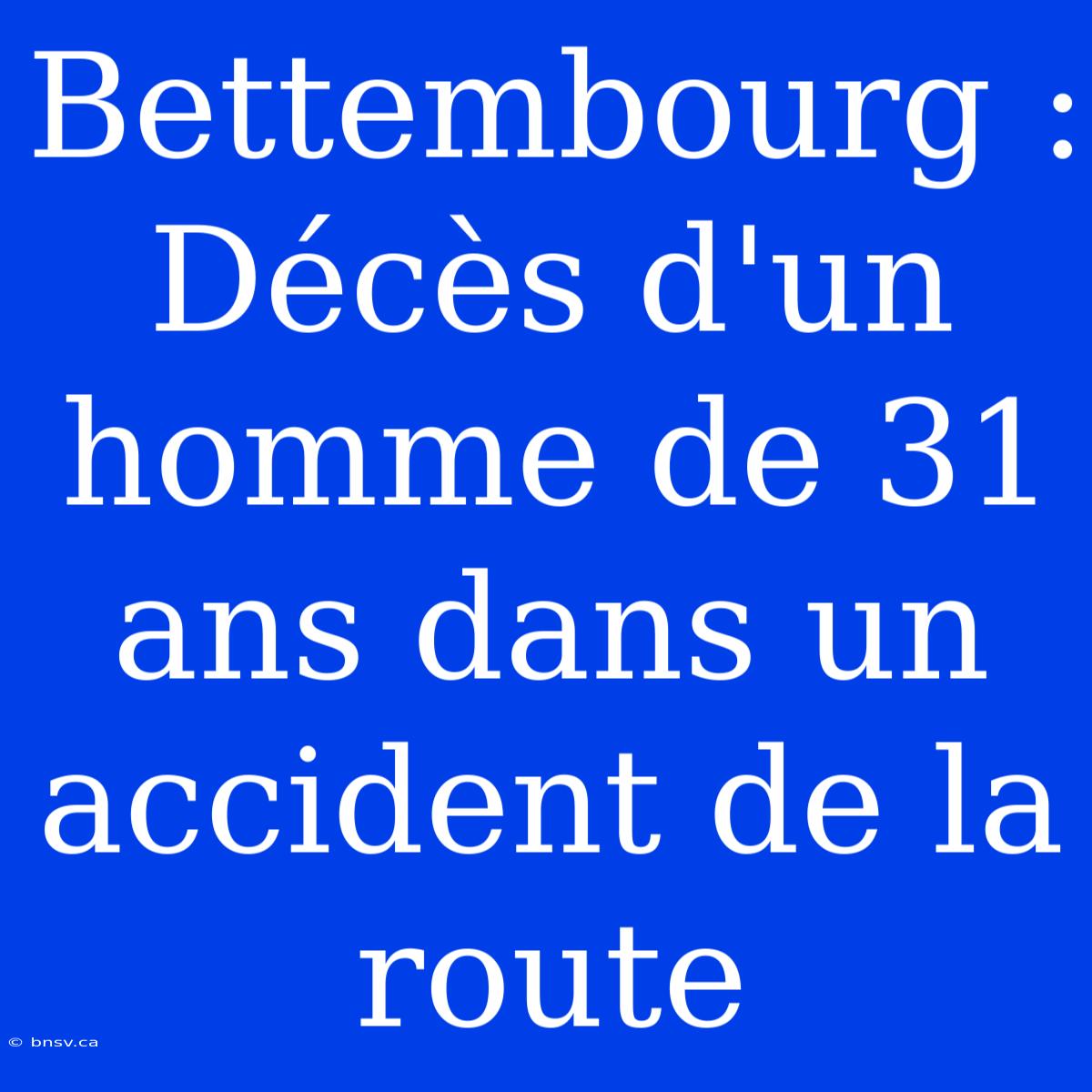 Bettembourg : Décès D'un Homme De 31 Ans Dans Un Accident De La Route