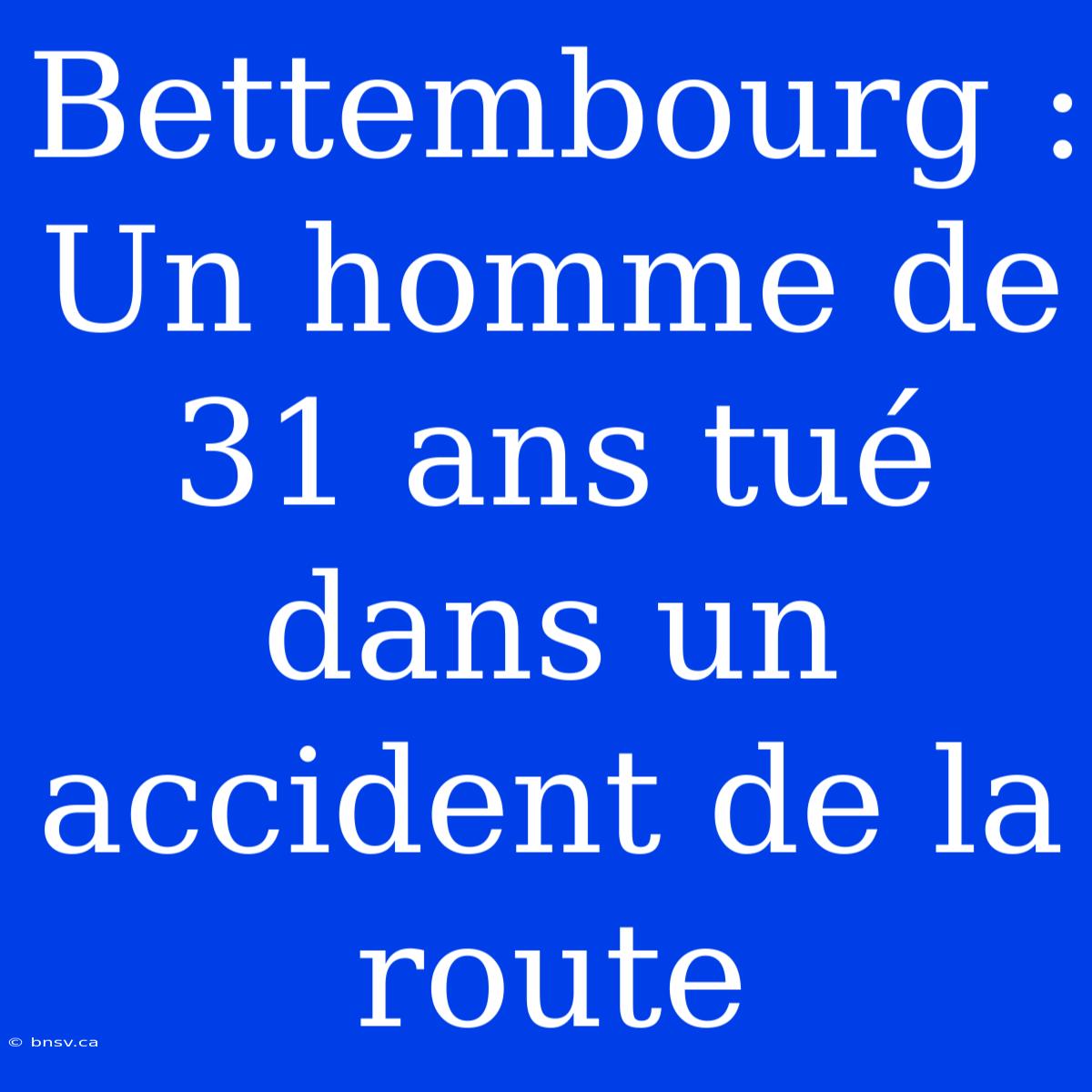 Bettembourg : Un Homme De 31 Ans Tué Dans Un Accident De La Route