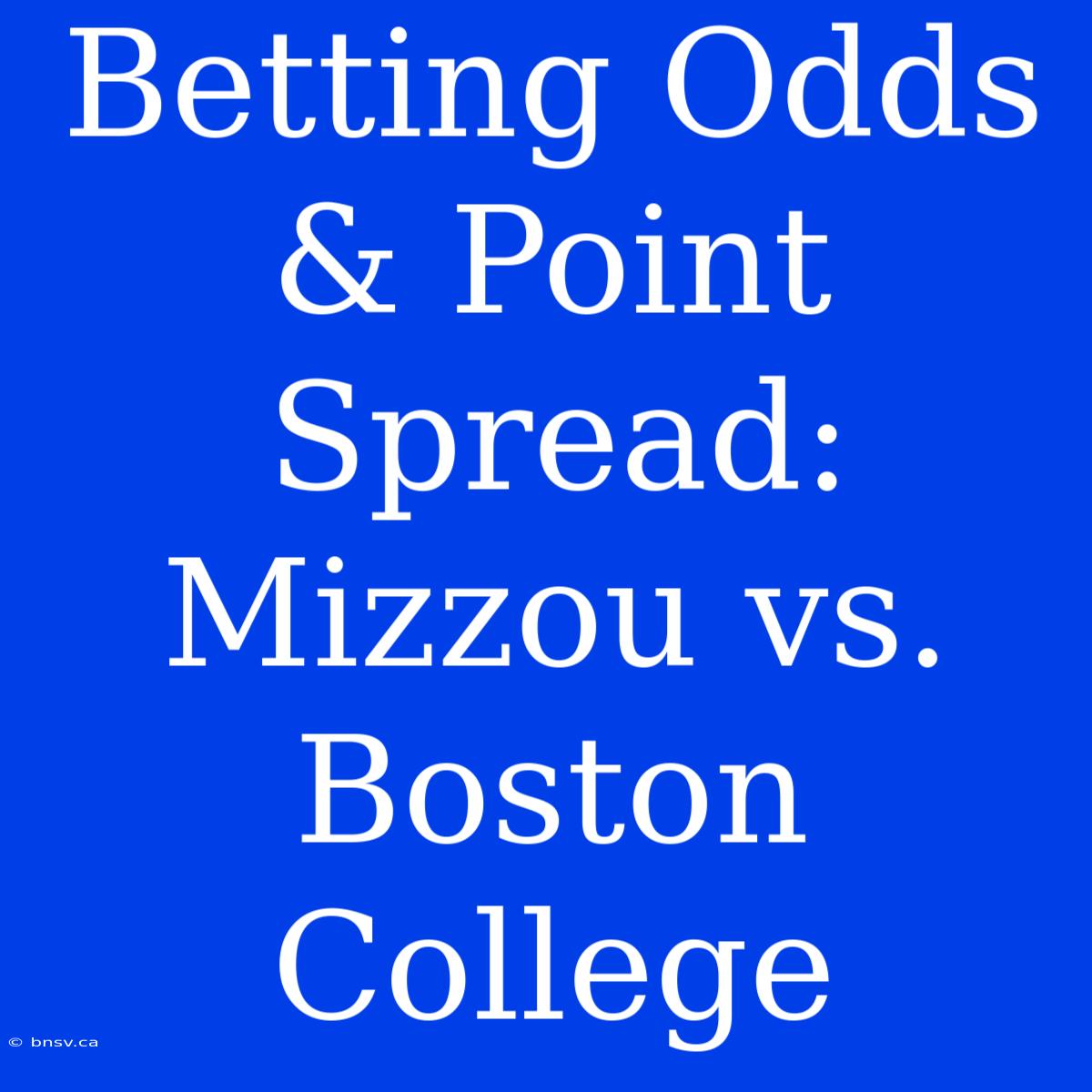 Betting Odds & Point Spread: Mizzou Vs. Boston College