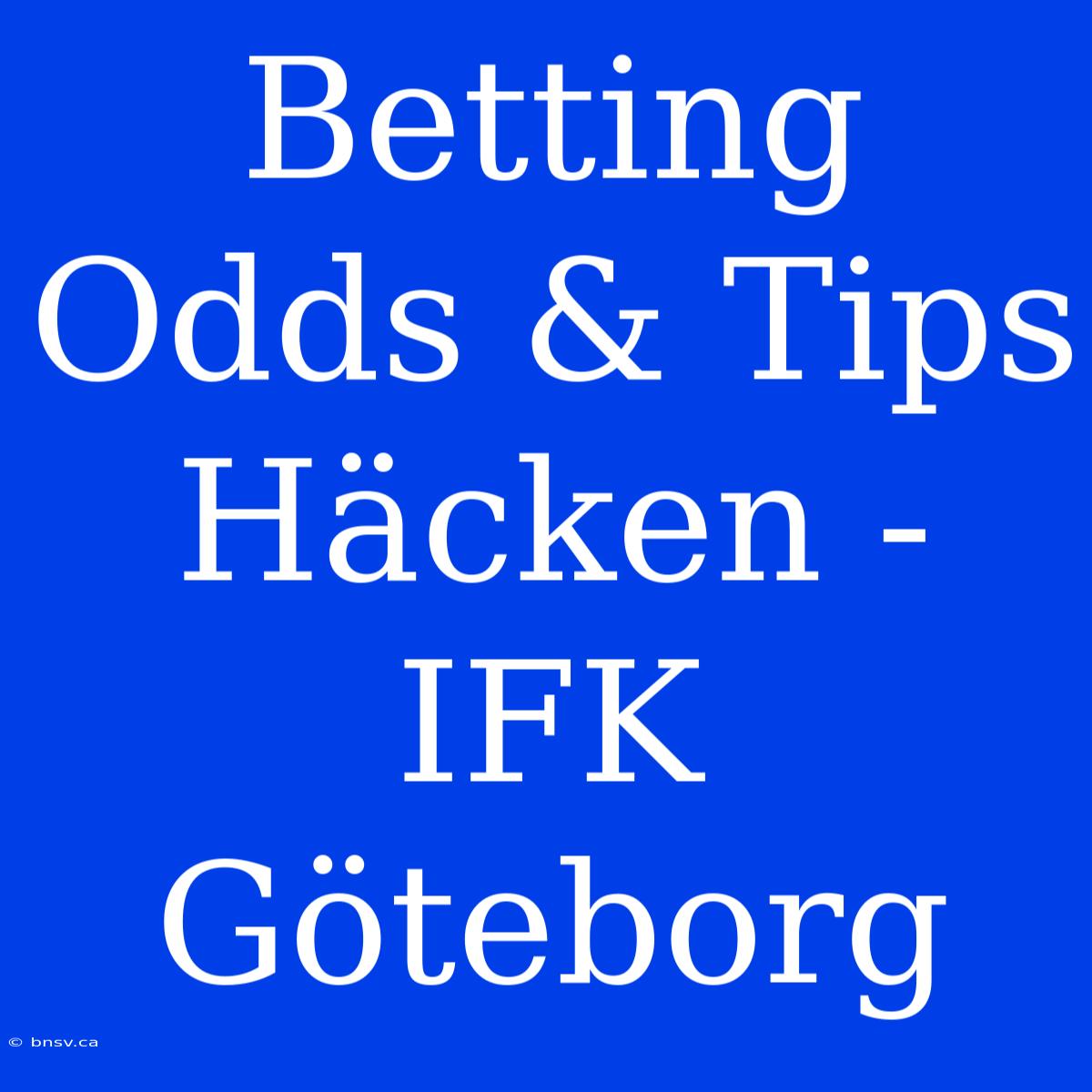 Betting Odds & Tips Häcken - IFK Göteborg