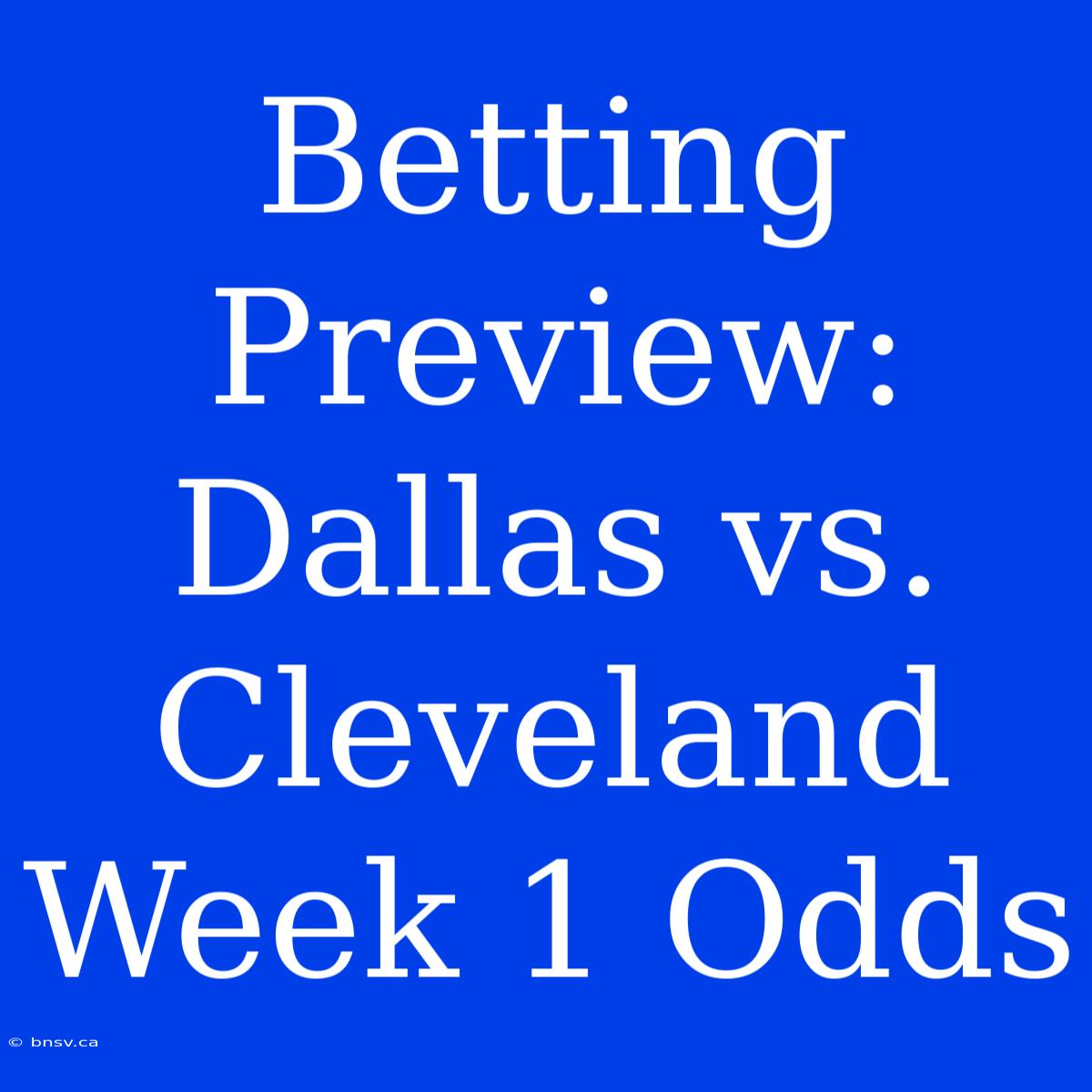 Betting Preview: Dallas Vs. Cleveland Week 1 Odds