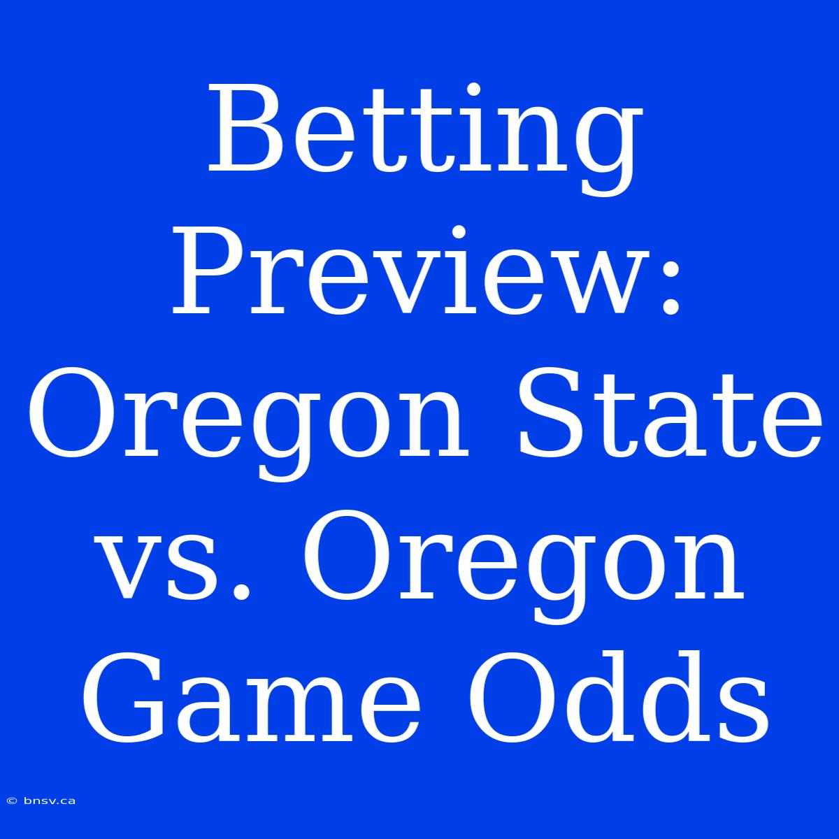 Betting Preview: Oregon State Vs. Oregon Game Odds