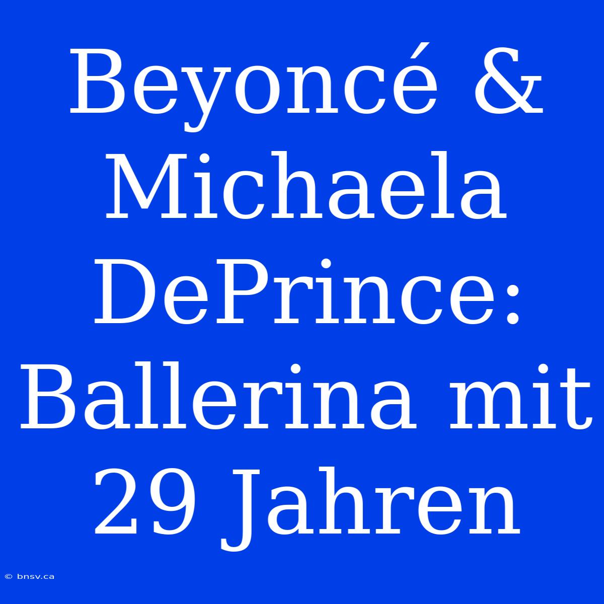 Beyoncé & Michaela DePrince: Ballerina Mit 29 Jahren