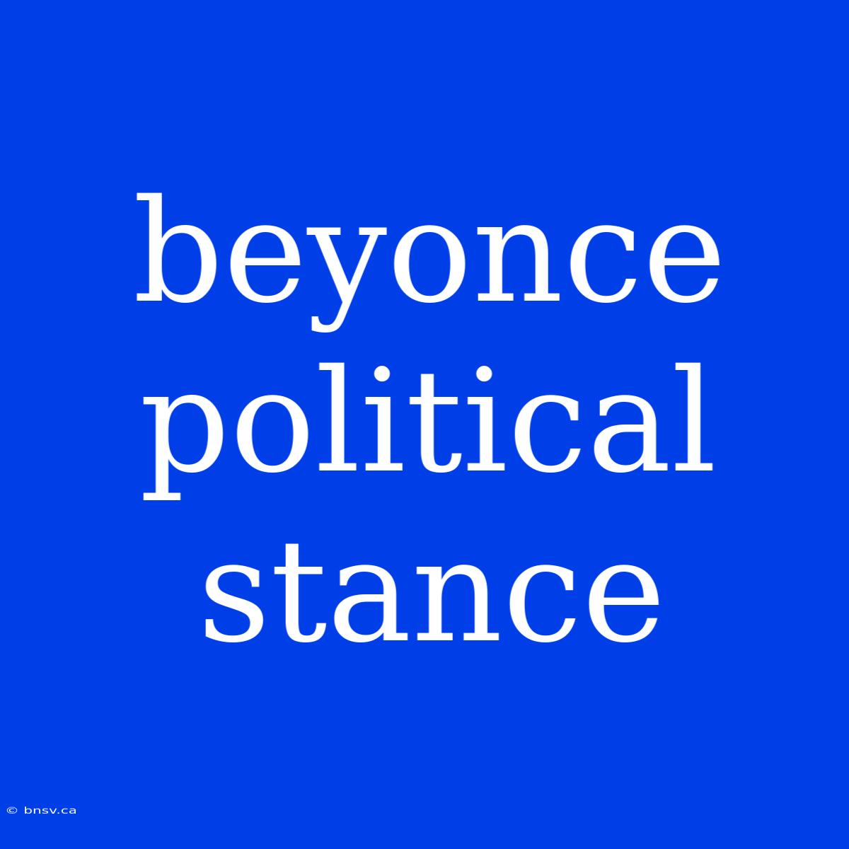 Beyonce Political Stance