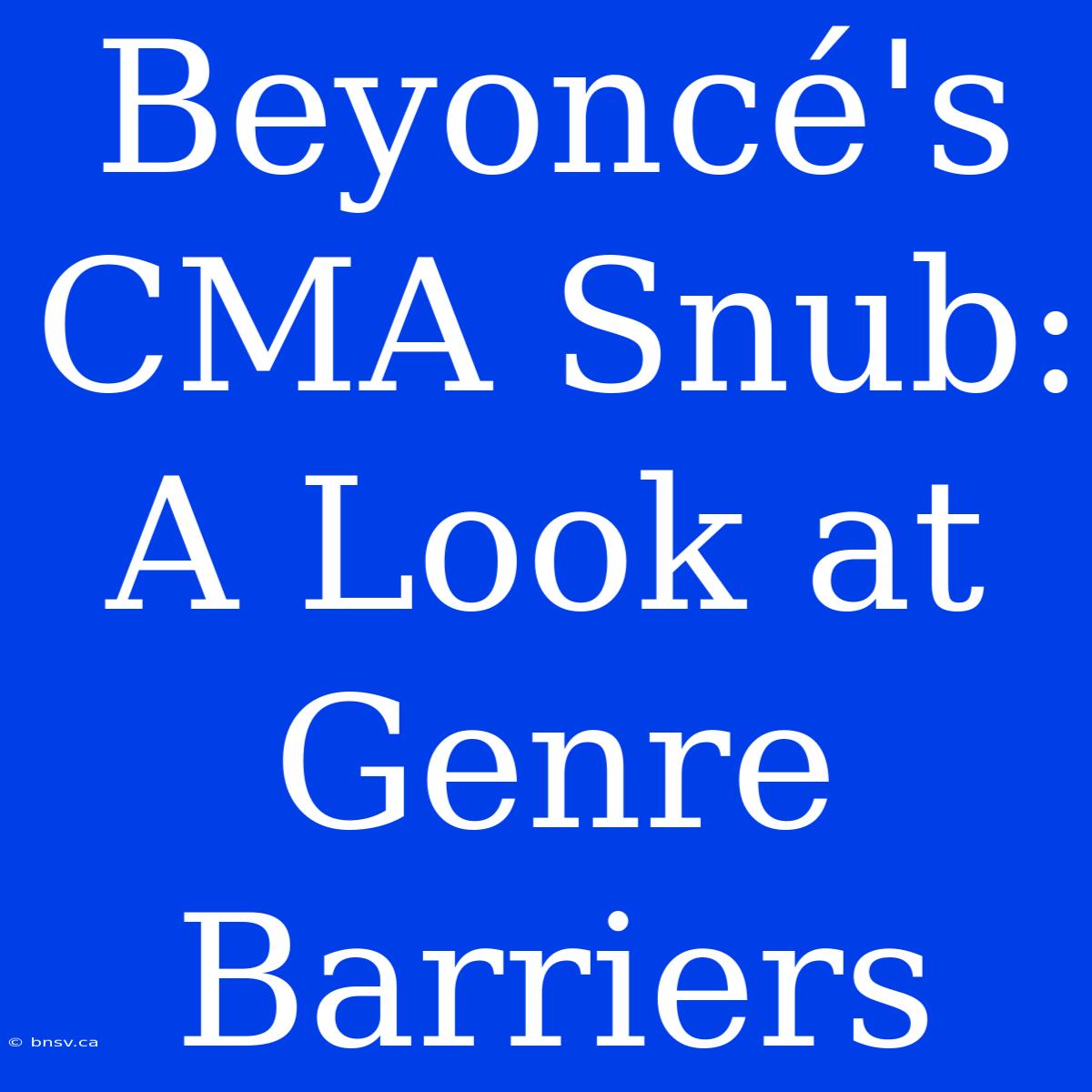 Beyoncé's CMA Snub: A Look At Genre Barriers