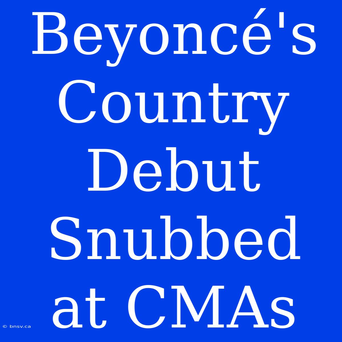 Beyoncé's Country Debut Snubbed At CMAs