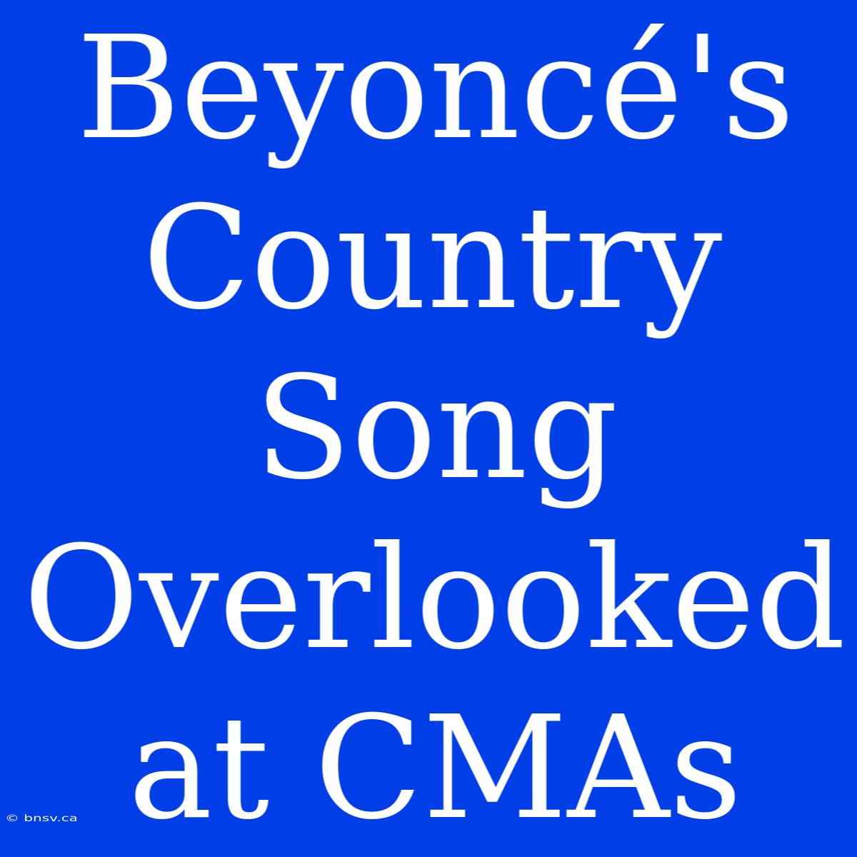 Beyoncé's Country Song Overlooked At CMAs